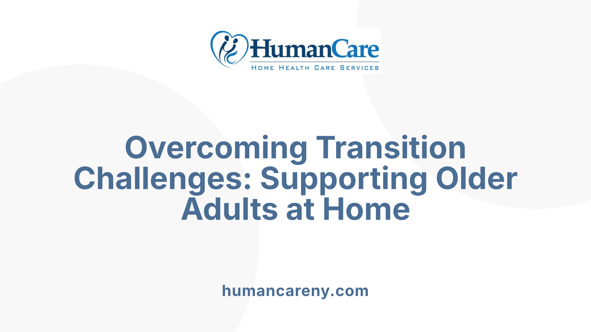 Overcoming Transition Challenges: Supporting Older Adults at Home