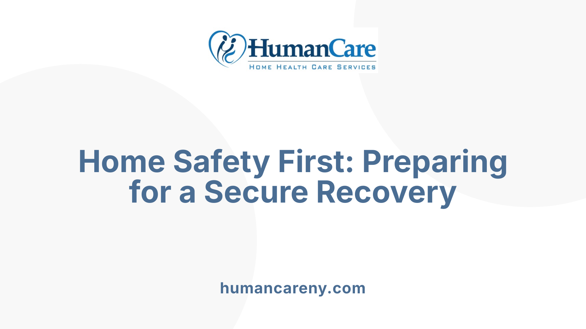Home Safety First: Preparing for a Secure Recovery