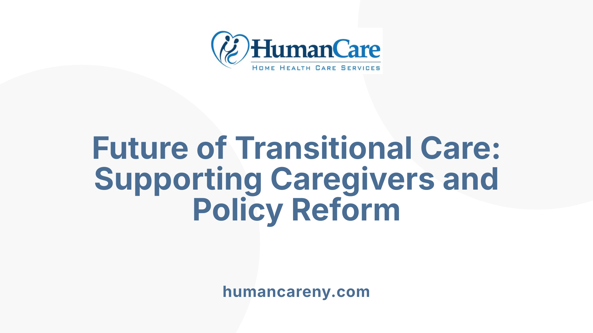 Future of Transitional Care: Supporting Caregivers and Policy Reform