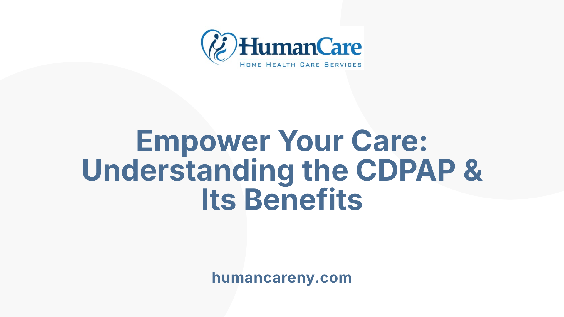 Empower Your Care: Understanding the CDPAP &amp; Its Benefits