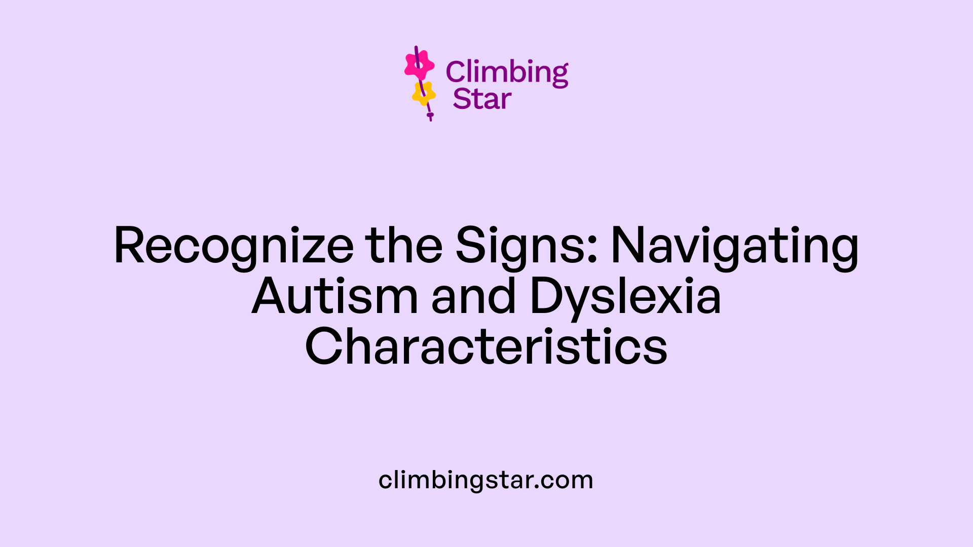 Recognize the Signs: Navigating Autism and Dyslexia Characteristics