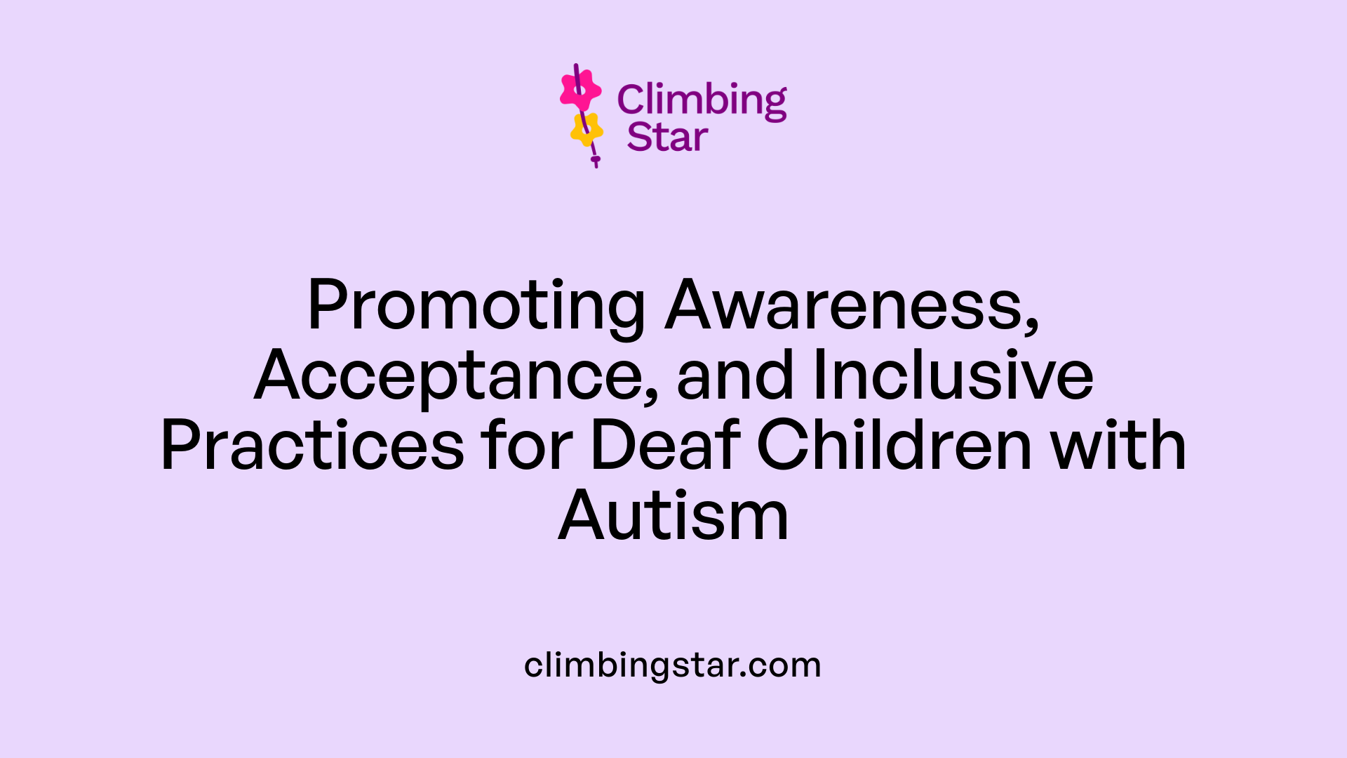 Promoting Awareness, Acceptance, and Inclusive Practices for Deaf Children with Autism