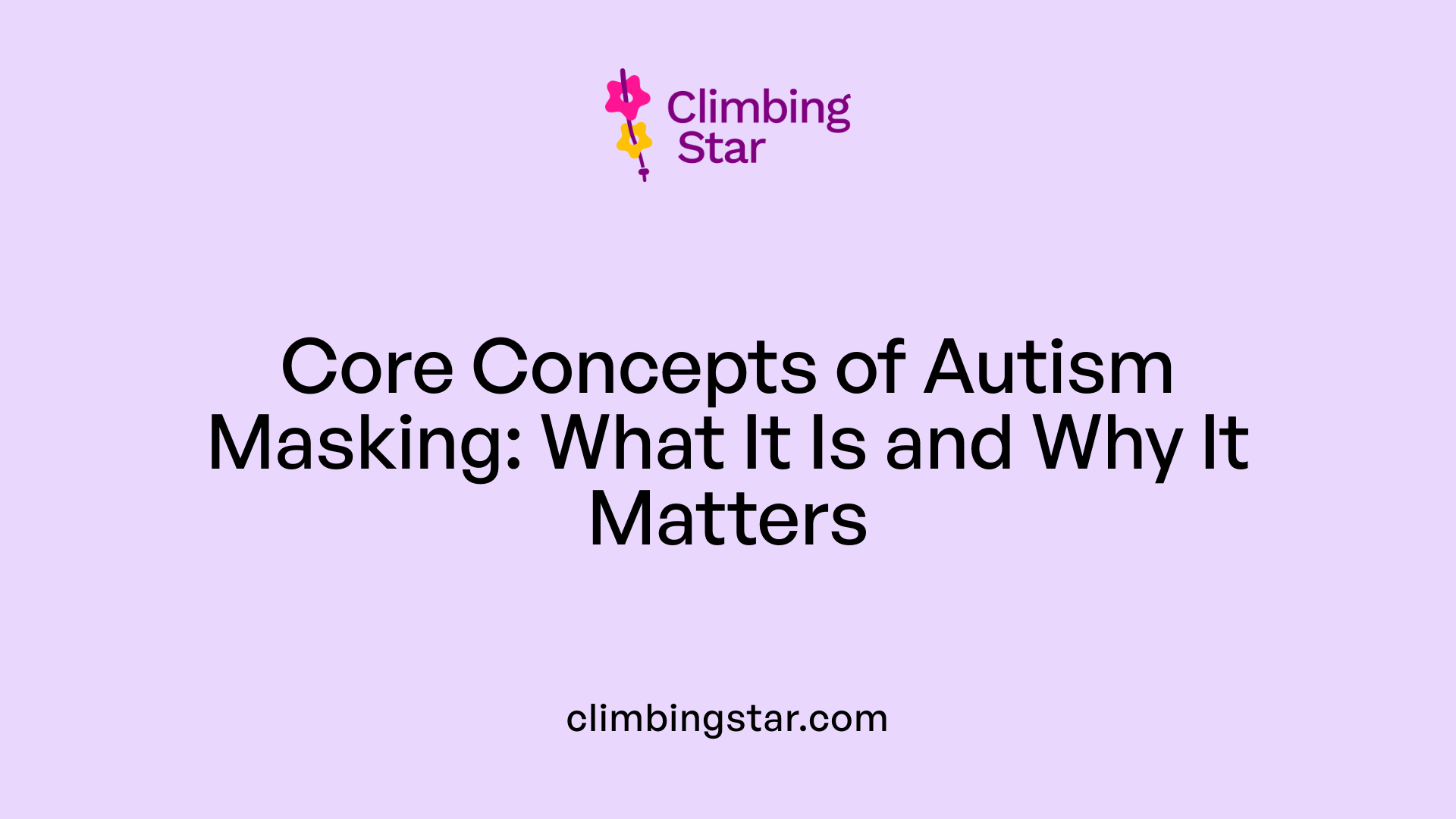 Core Concepts of Autism Masking: What It Is and Why It Matters