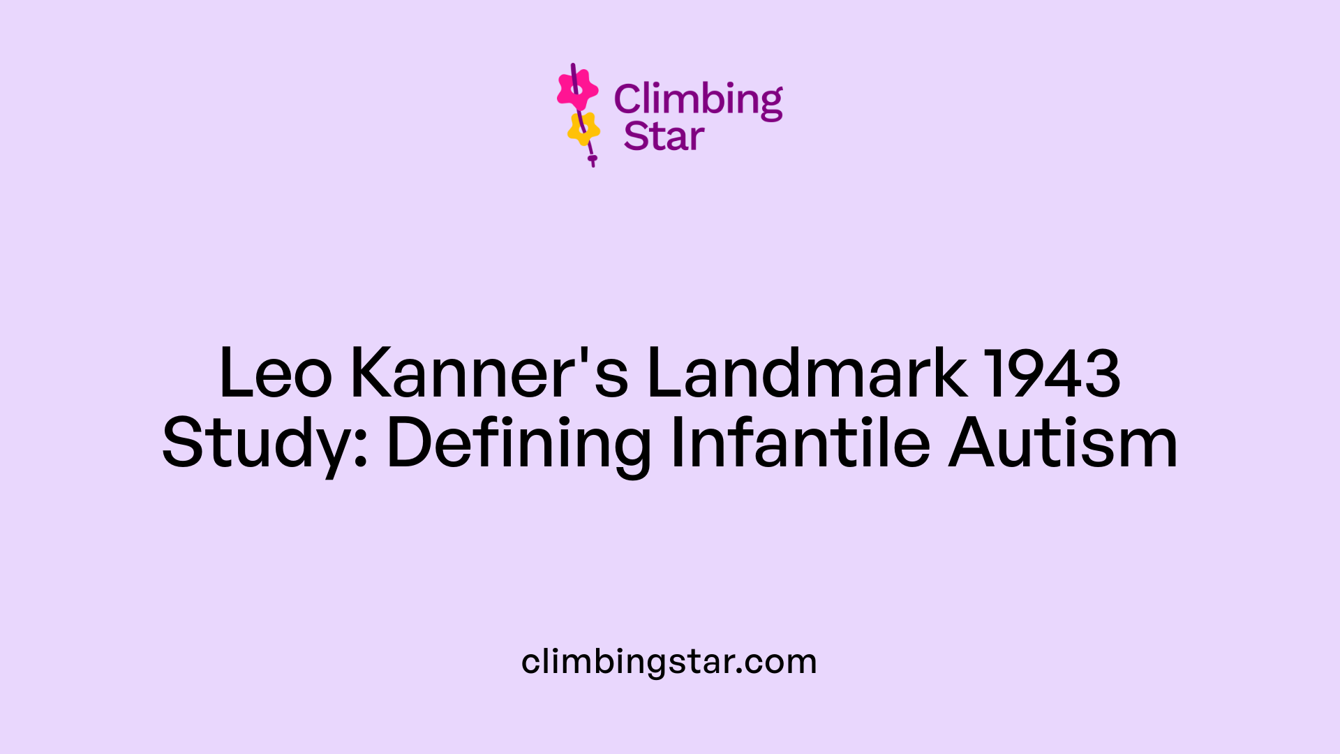 Leo Kanner's Landmark 1943 Study: Defining Infantile Autism