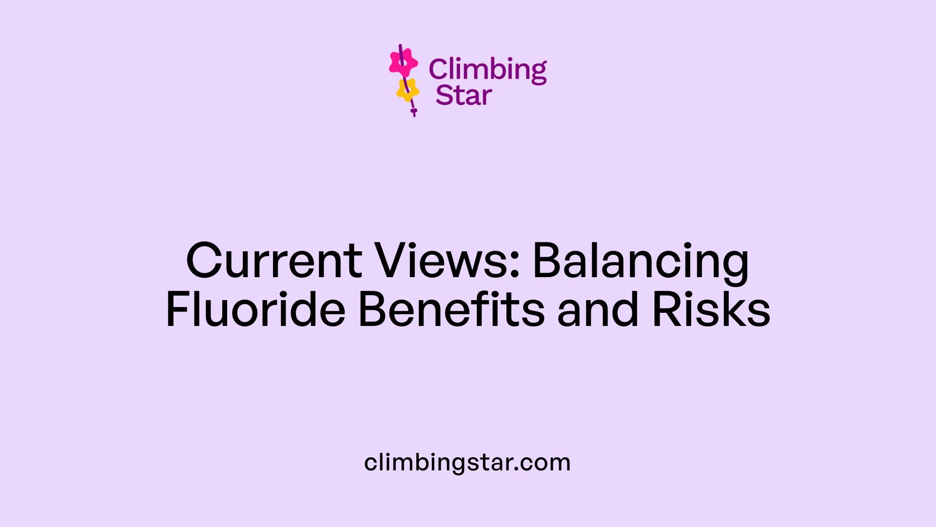 Current Views: Balancing Fluoride Benefits and Risks