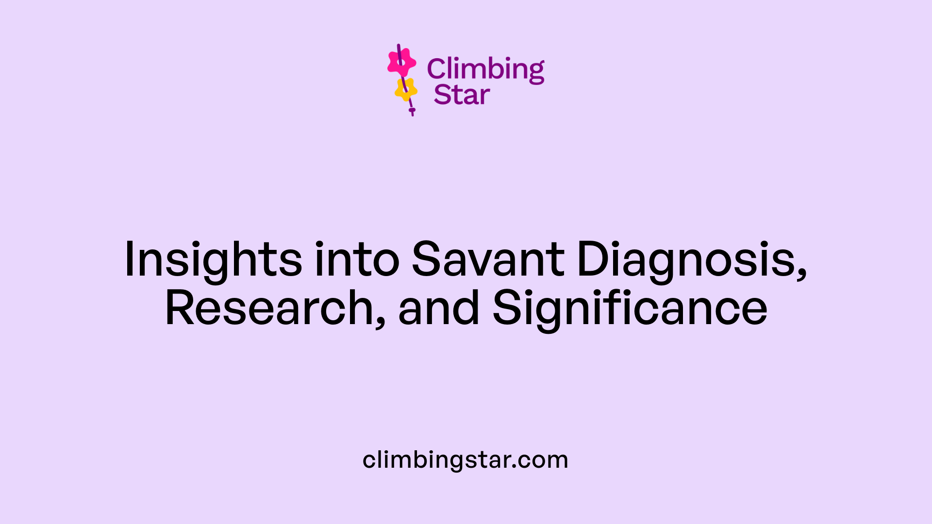 Insights into Savant Diagnosis, Research, and Significance