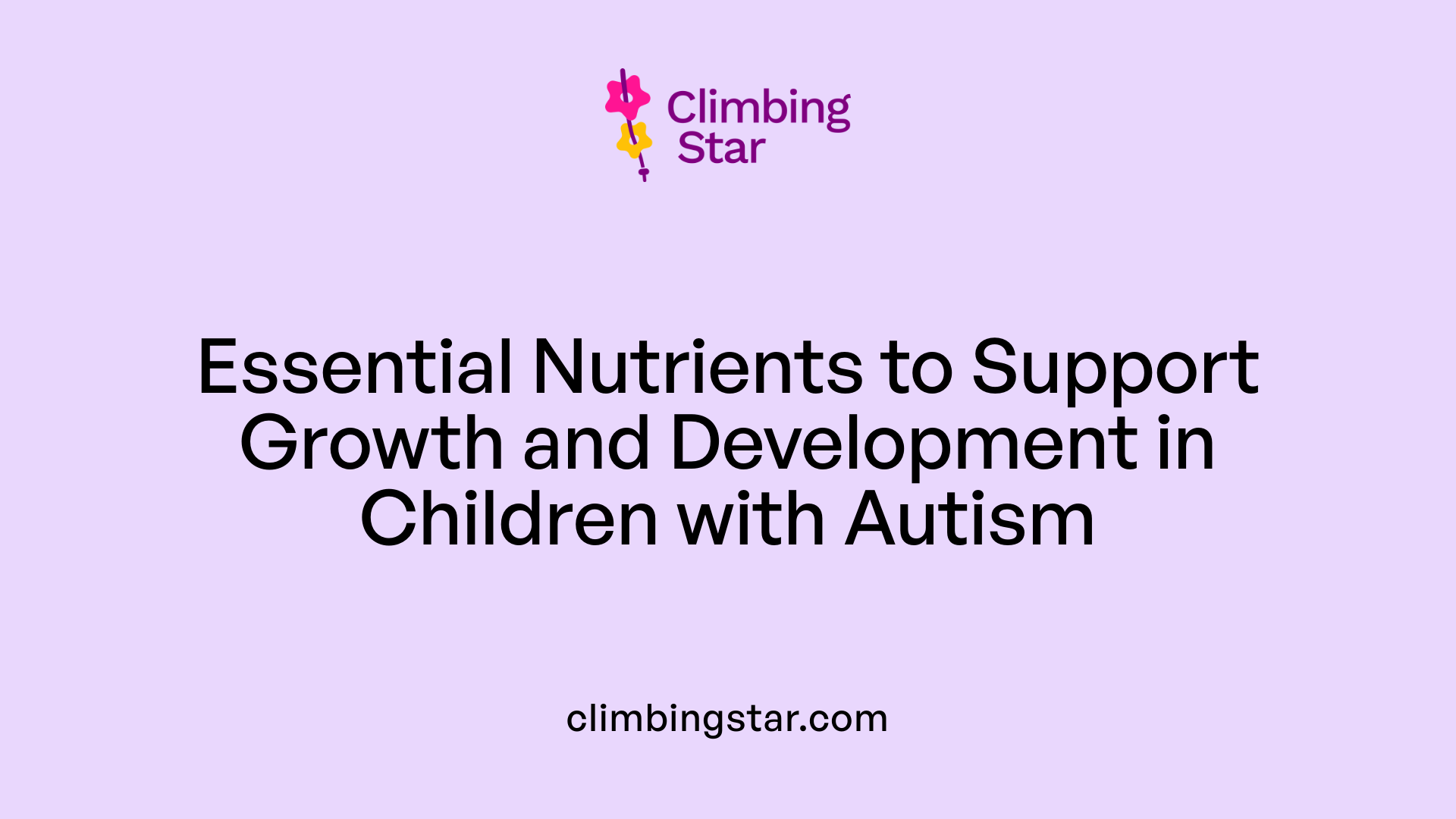Essential Nutrients to Support Growth and Development in Children with Autism
