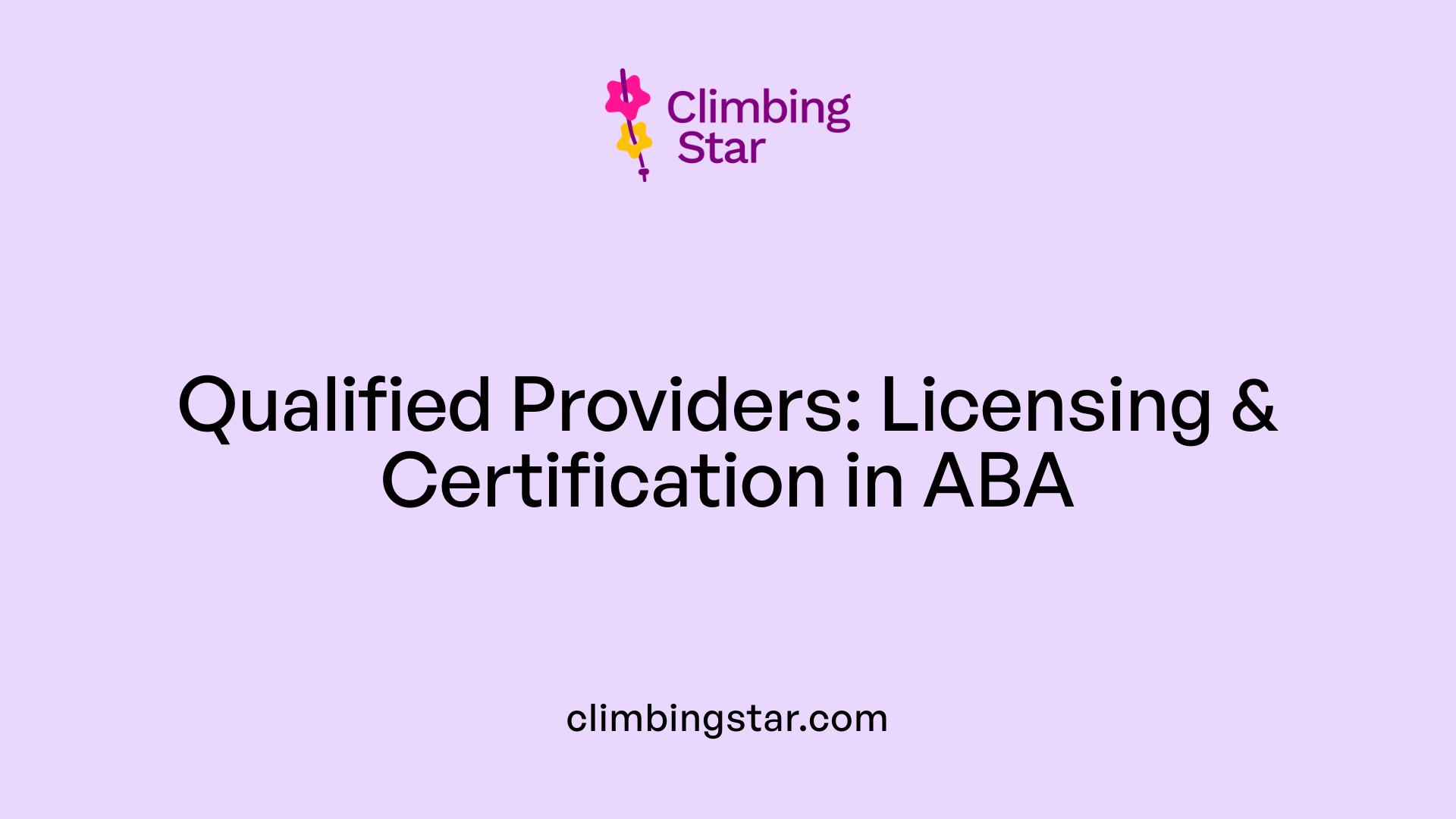 Qualified Providers: Licensing &amp; Certification in ABA