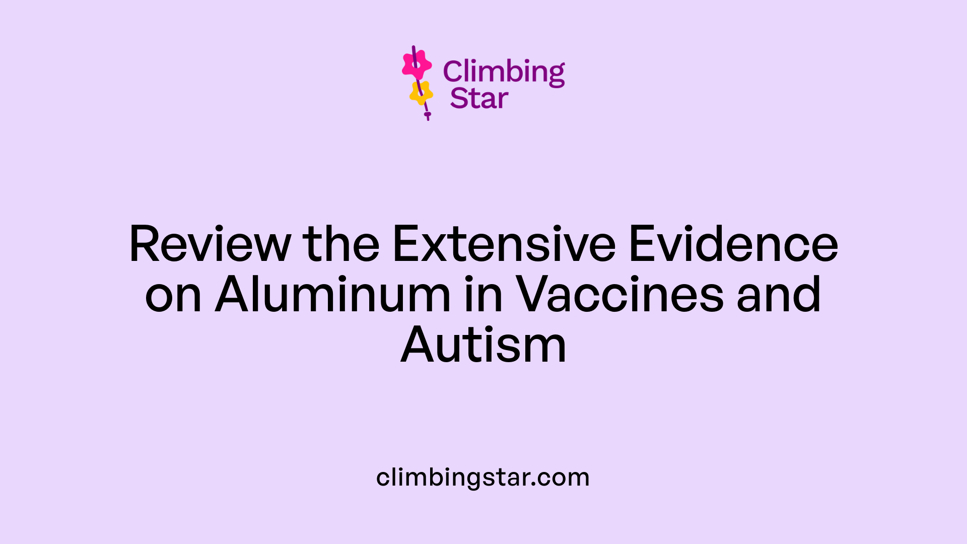 Review the Extensive Evidence on Aluminum in Vaccines and Autism