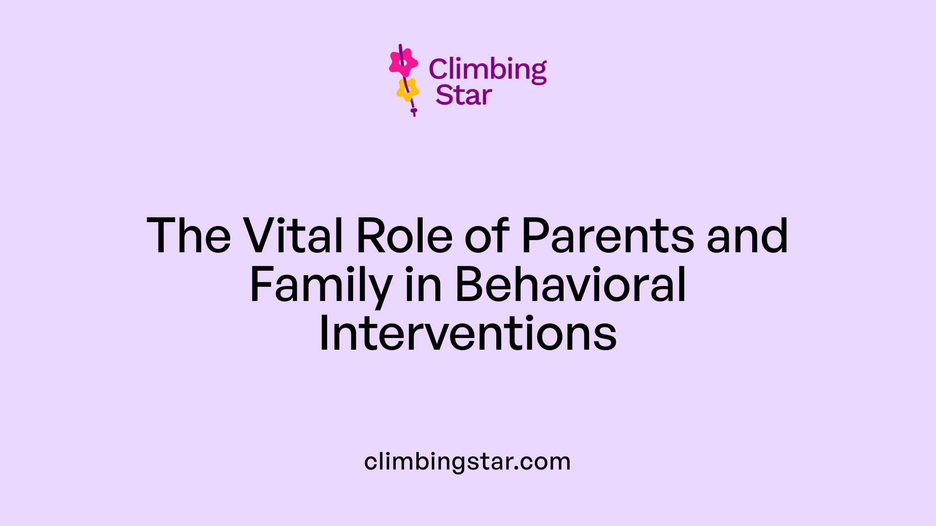 The Vital Role of Parents and Family in Behavioral Interventions