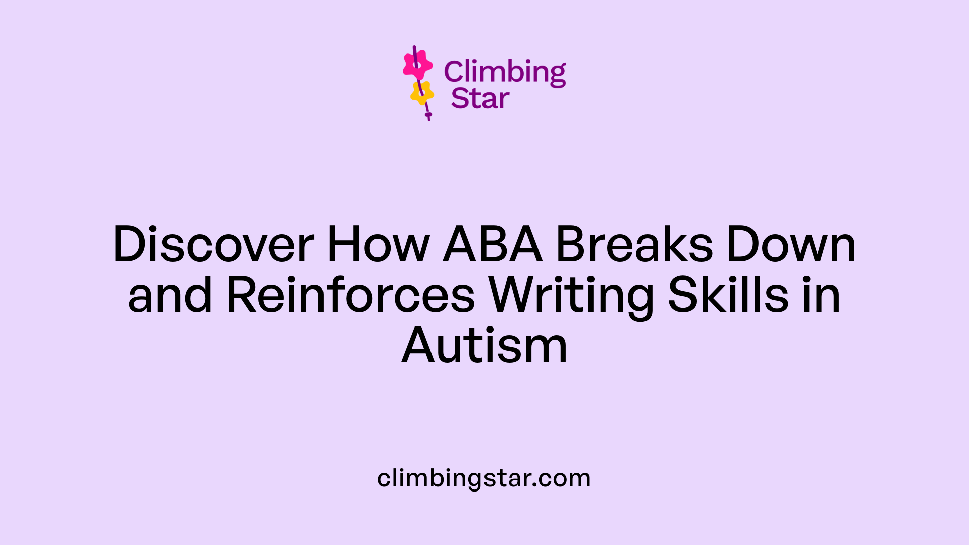 Discover How ABA Breaks Down and Reinforces Writing Skills in Autism