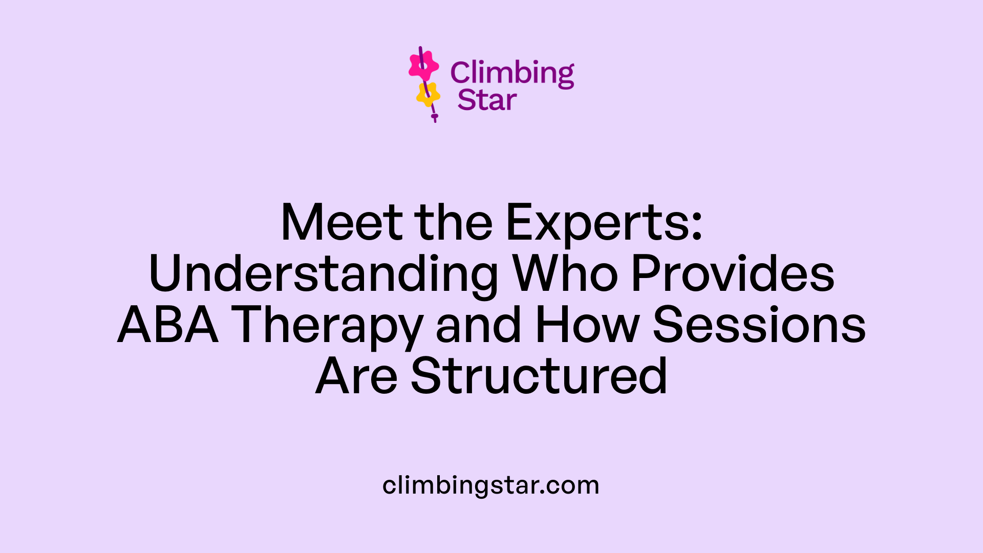 Meet the Experts: Understanding Who Provides ABA Therapy and How Sessions Are Structured