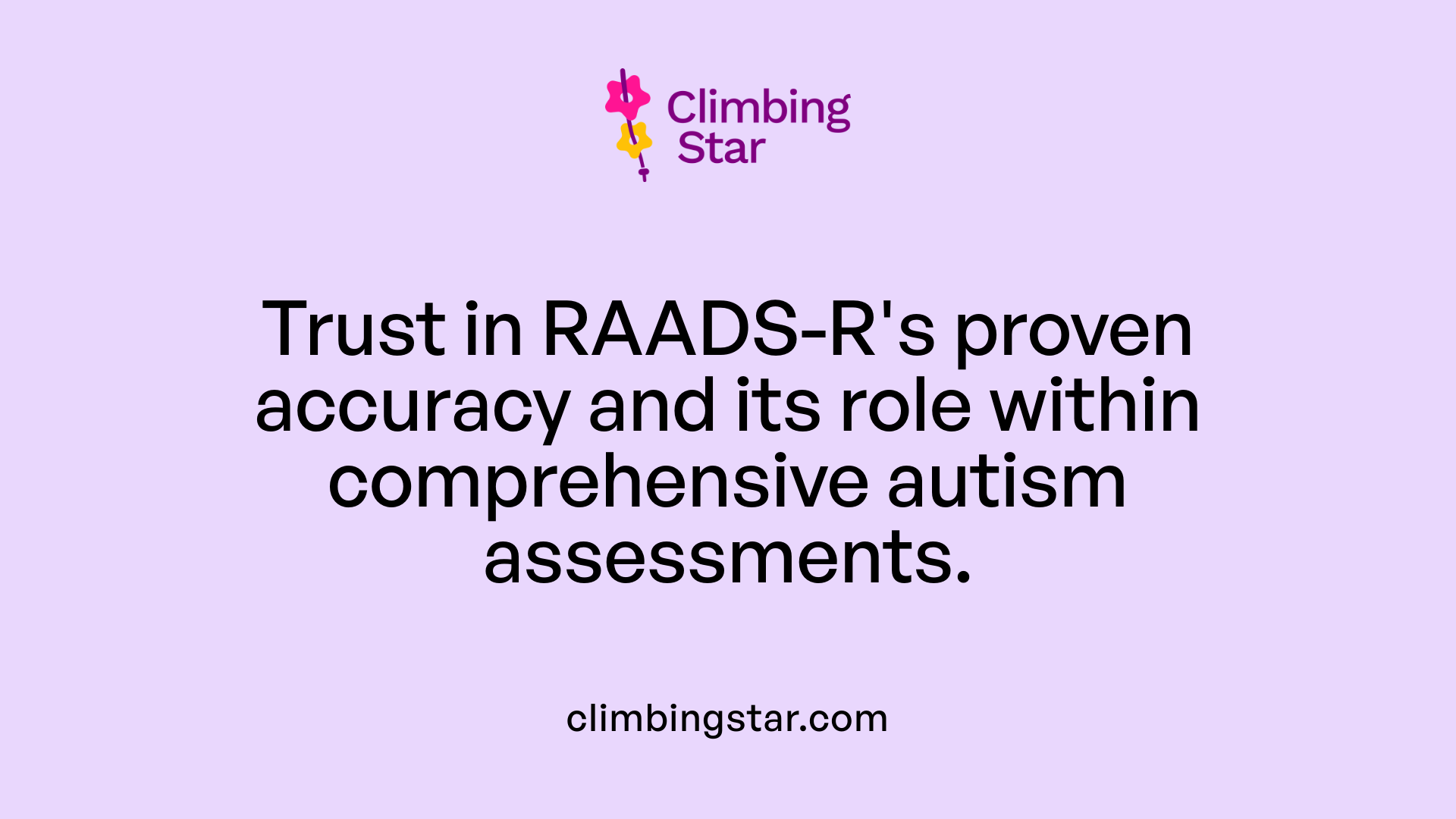 Trust in RAADS-R's proven accuracy and its role within comprehensive autism assessments.