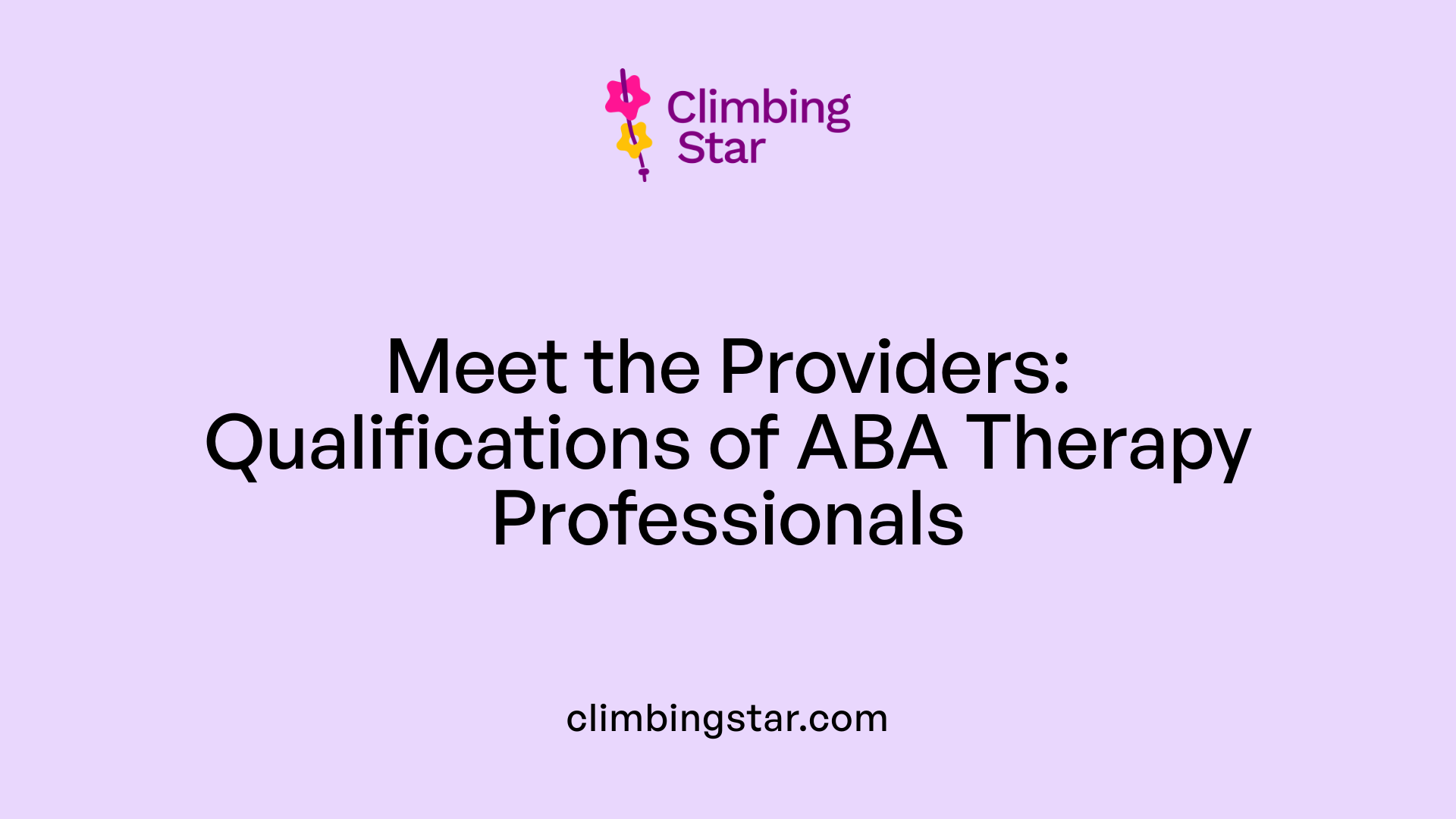 Meet the Providers: Qualifications of ABA Therapy Professionals