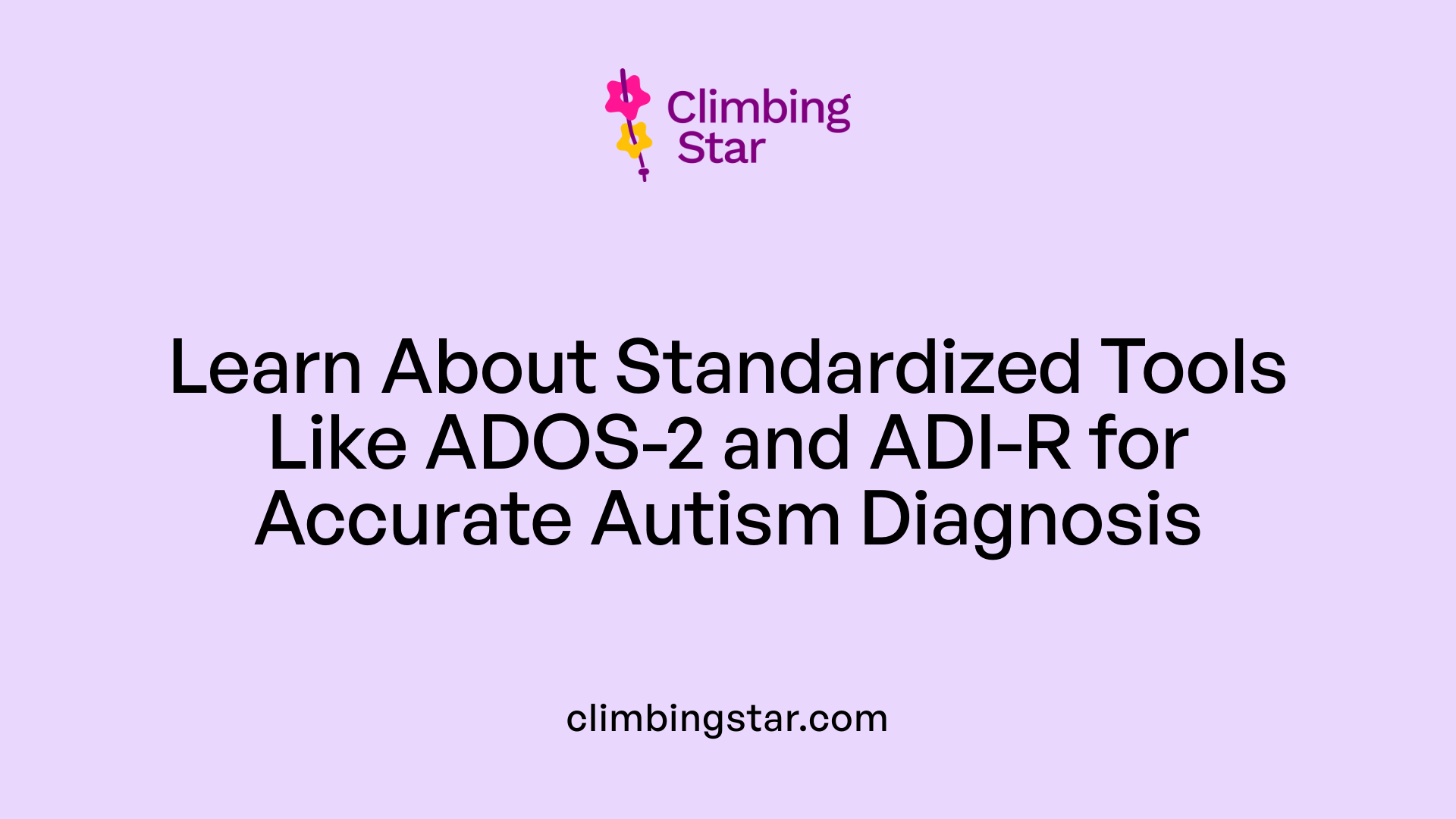 Learn About Standardized Tools Like ADOS-2 and ADI-R for Accurate Autism Diagnosis