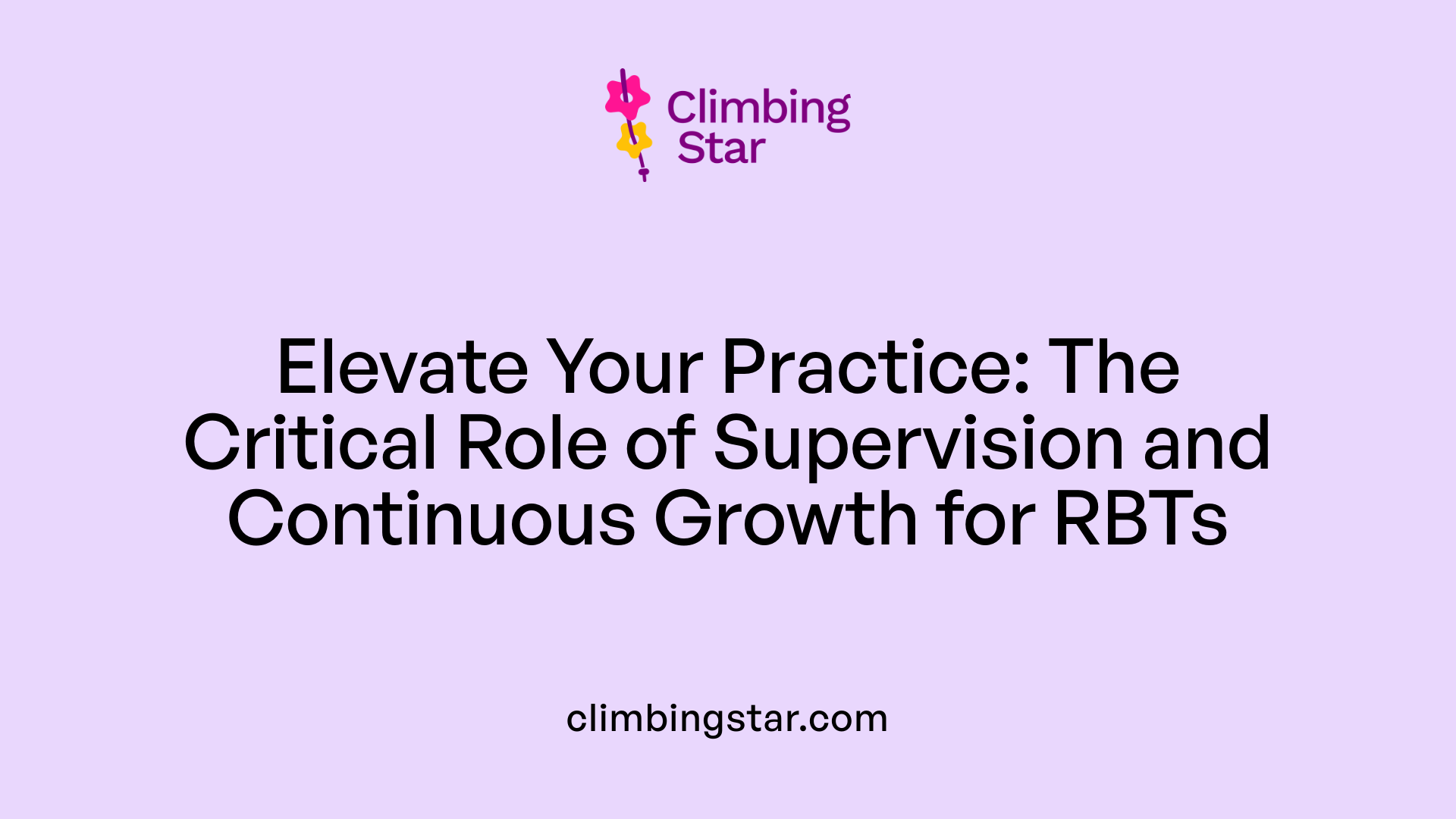 Elevate Your Practice: The Critical Role of Supervision and Continuous Growth for RBTs