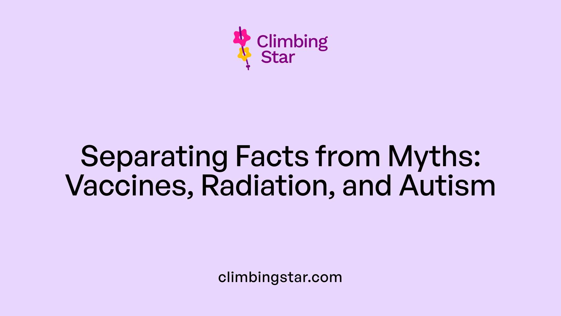 Separating Facts from Myths: Vaccines, Radiation, and Autism