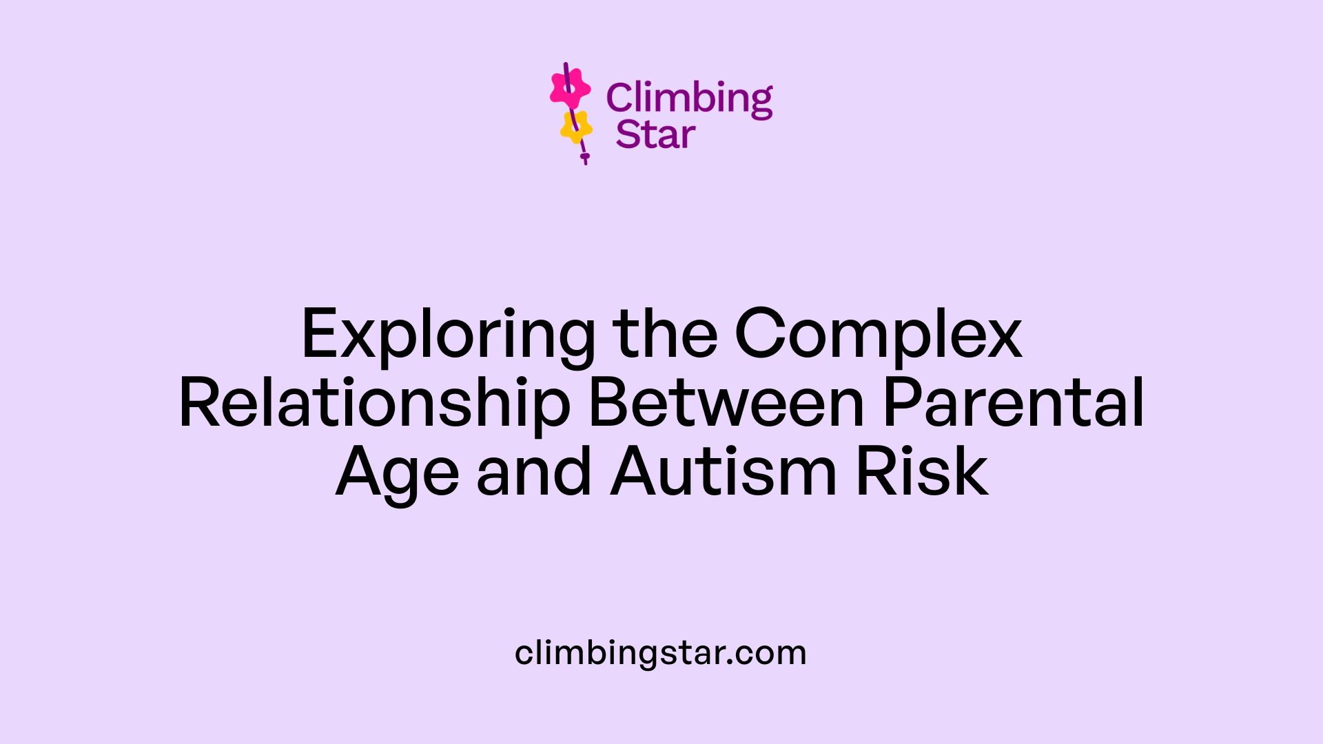 Exploring the Complex Relationship Between Parental Age and Autism Risk