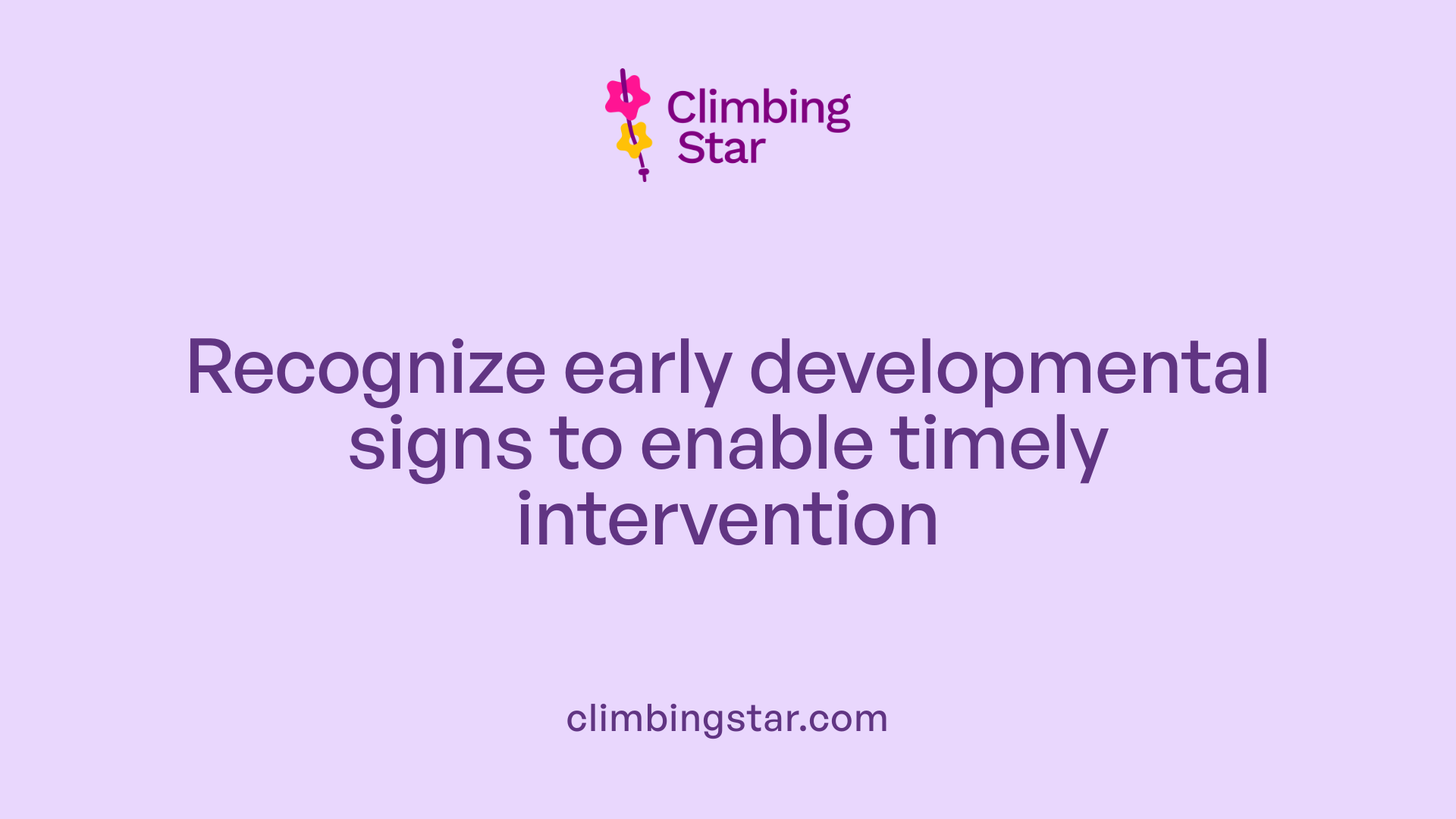 Recognize early developmental signs to enable timely intervention