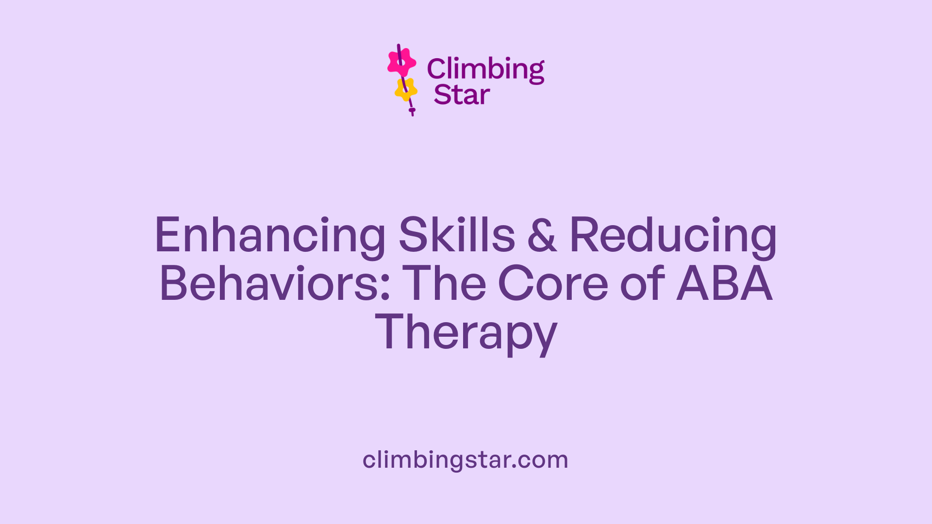 Enhancing Skills &amp; Reducing Behaviors: The Core of ABA Therapy
