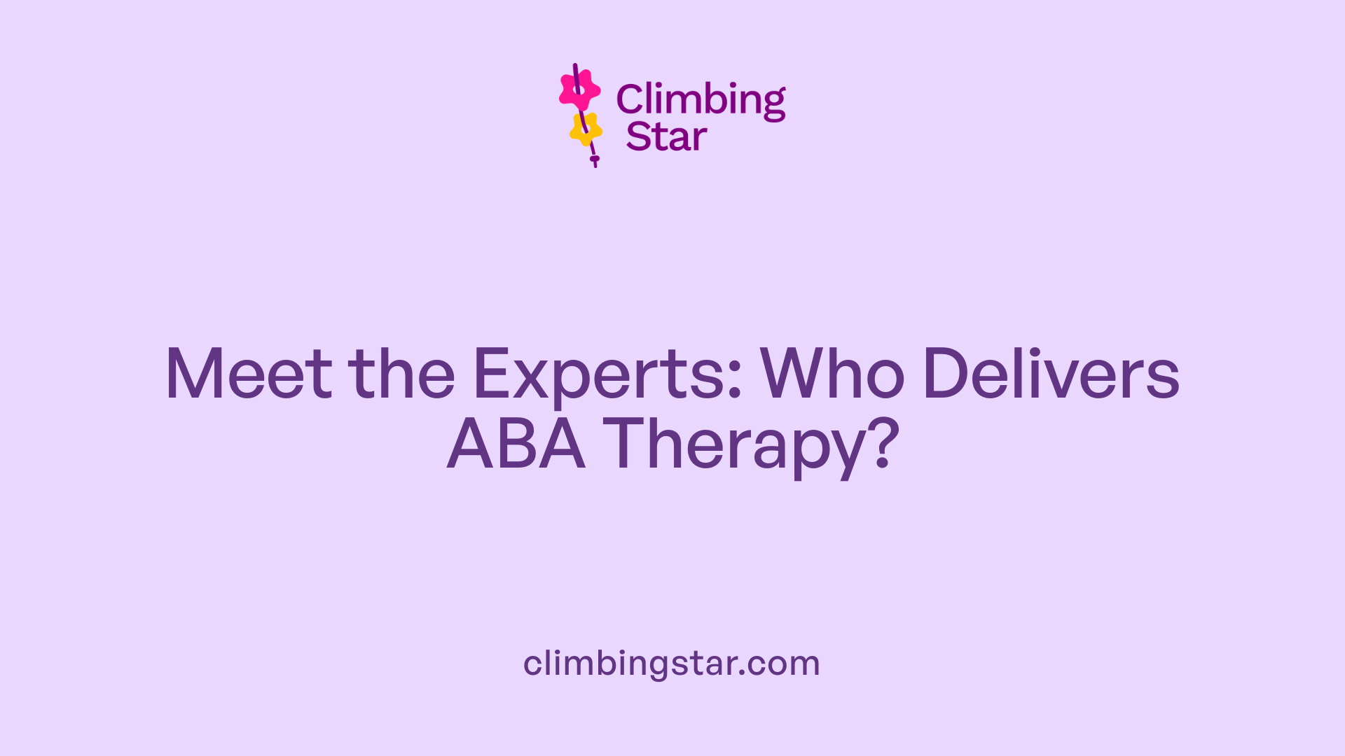 Meet the Experts: Who Delivers ABA Therapy?