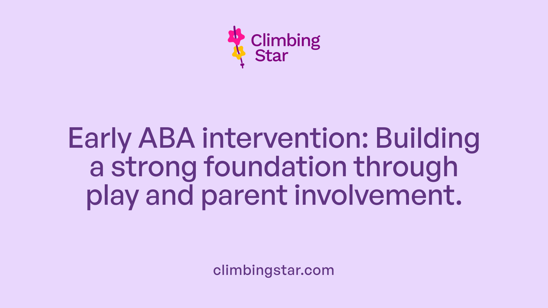 Early ABA intervention: Building a strong foundation through play and parent involvement.