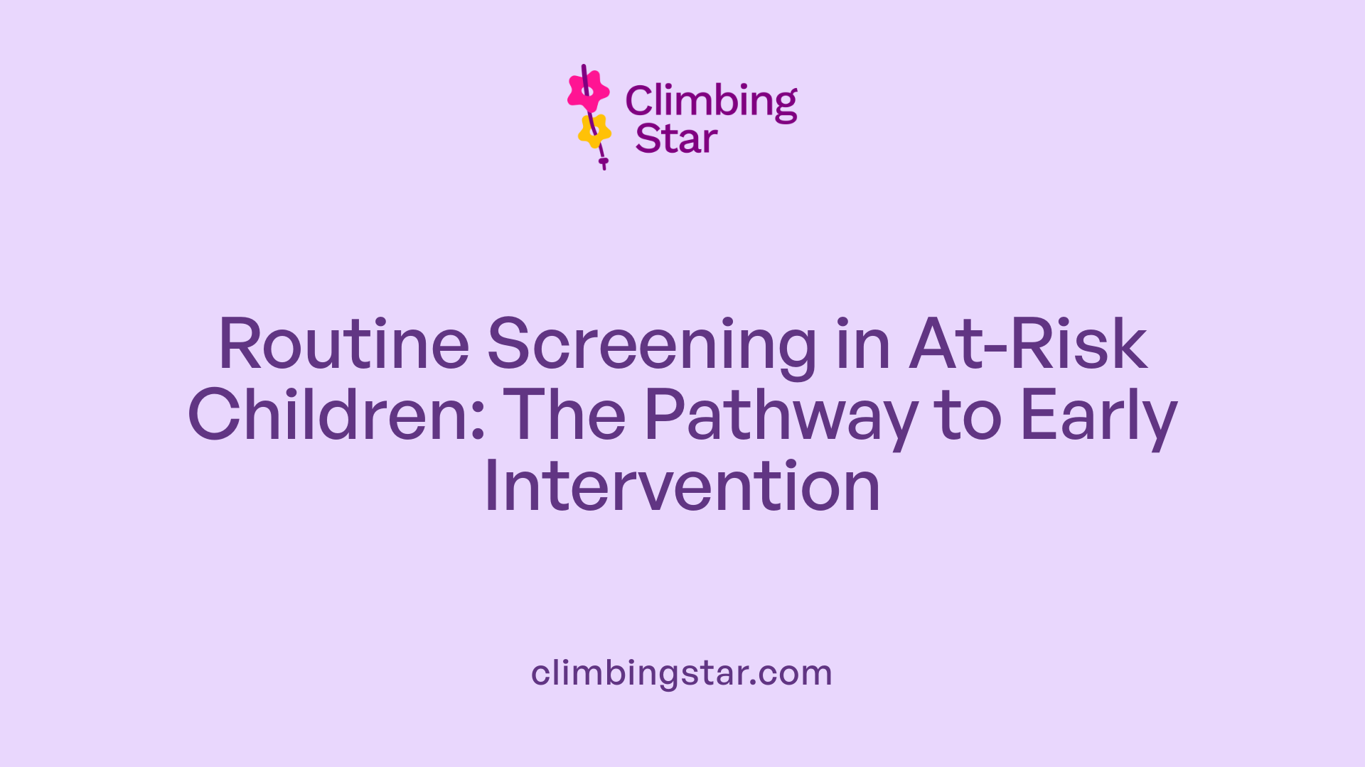 Routine Screening in At-Risk Children: The Pathway to Early Intervention