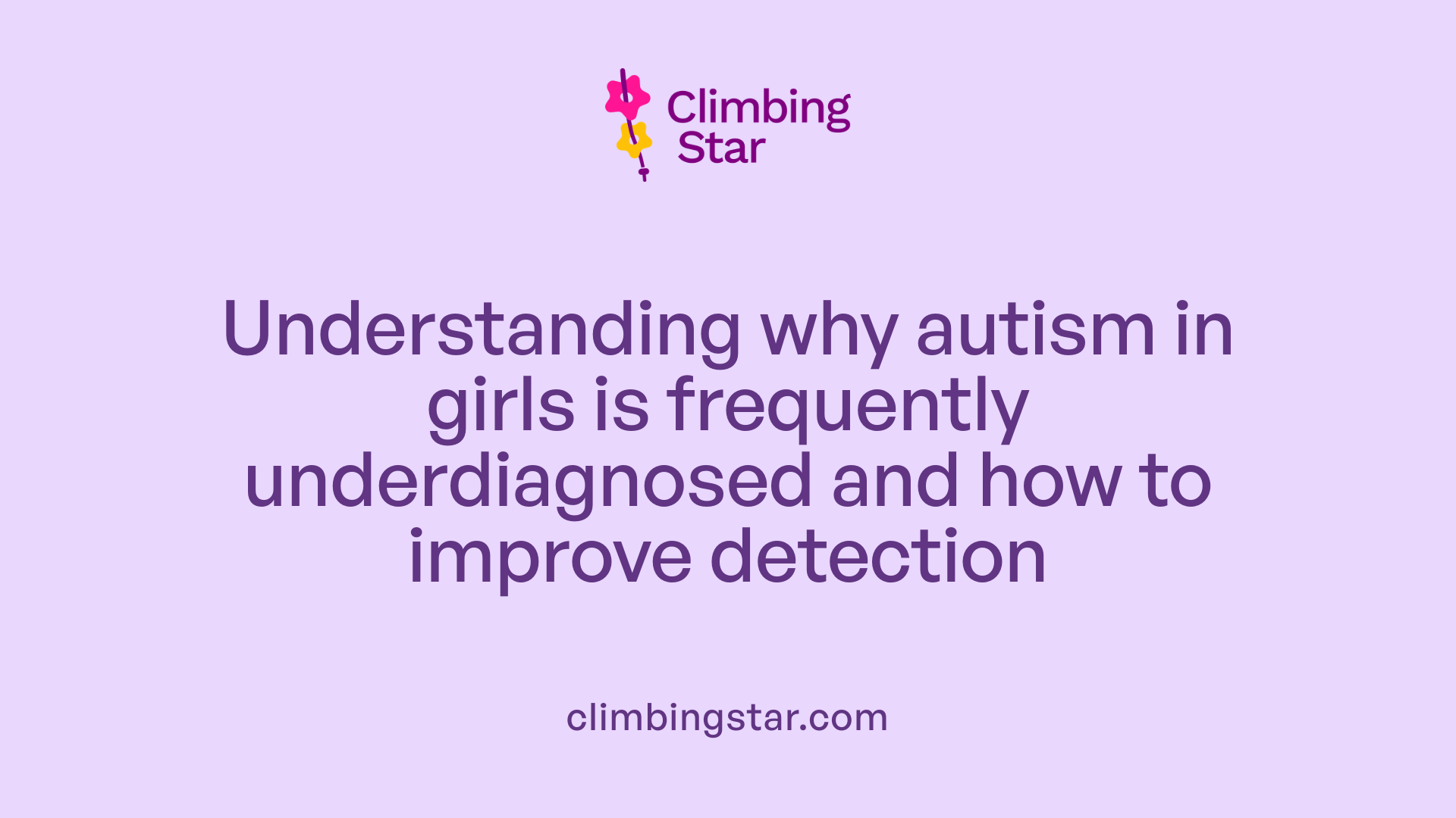 Understanding why autism in girls is frequently underdiagnosed and how to improve detection