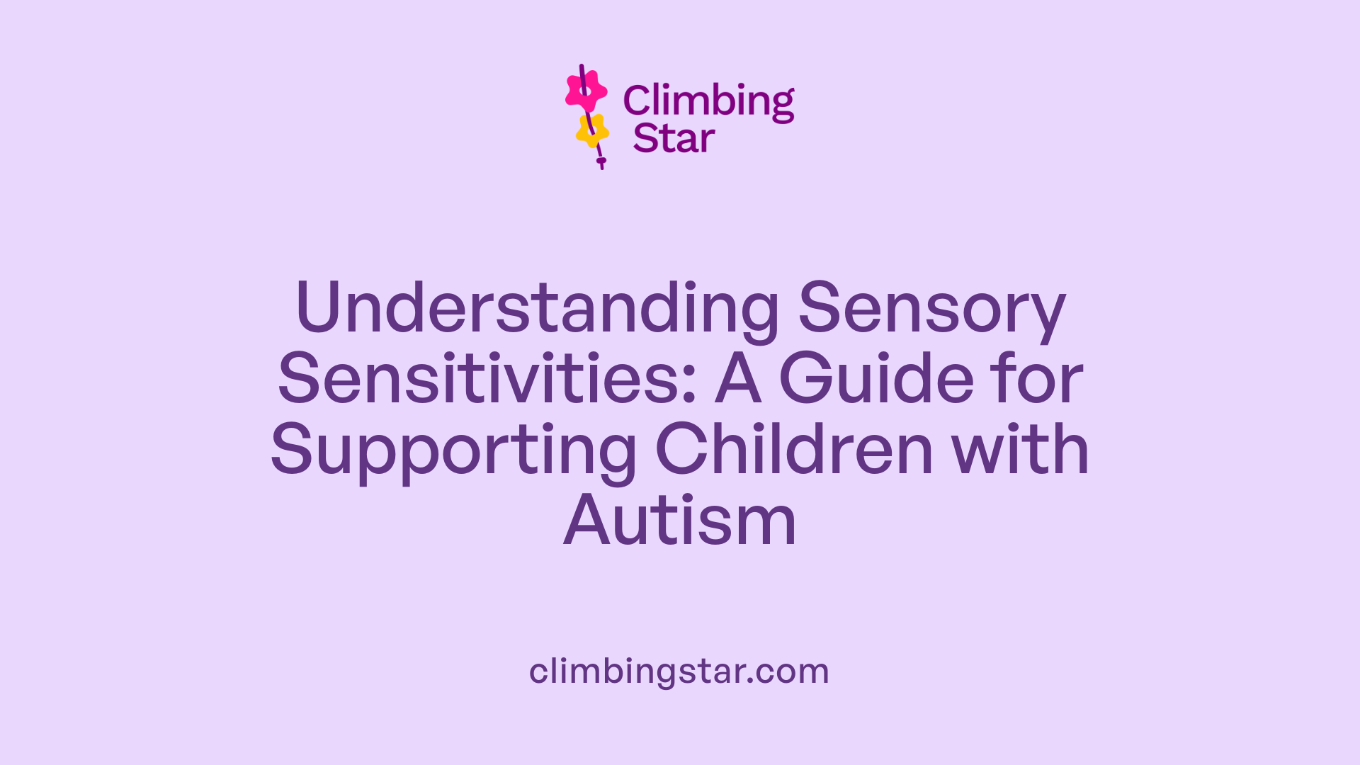 Understanding Sensory Sensitivities: A Guide for Supporting Children with Autism
