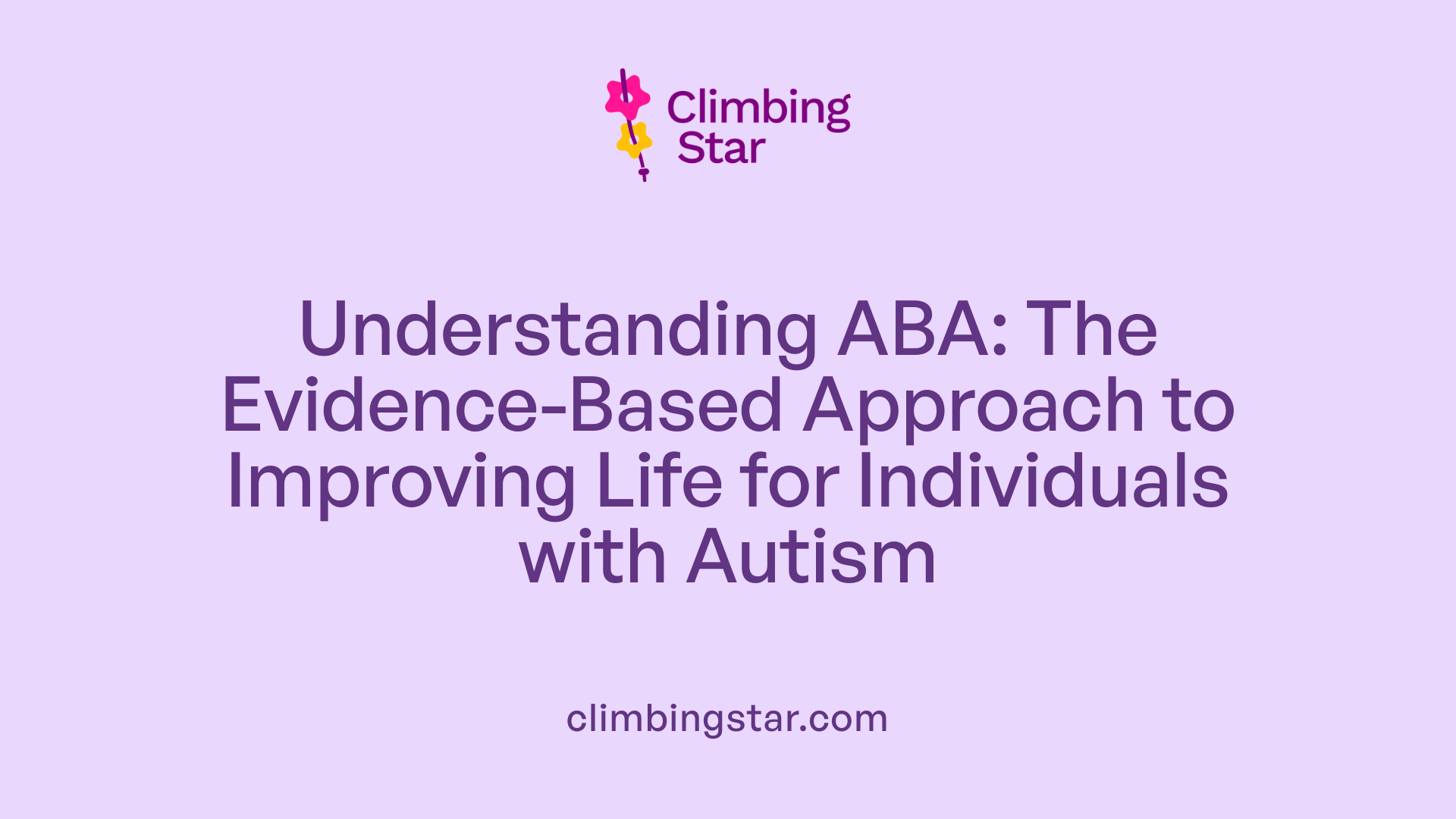 Understanding ABA: The Evidence-Based Approach to Improving Life for Individuals with Autism