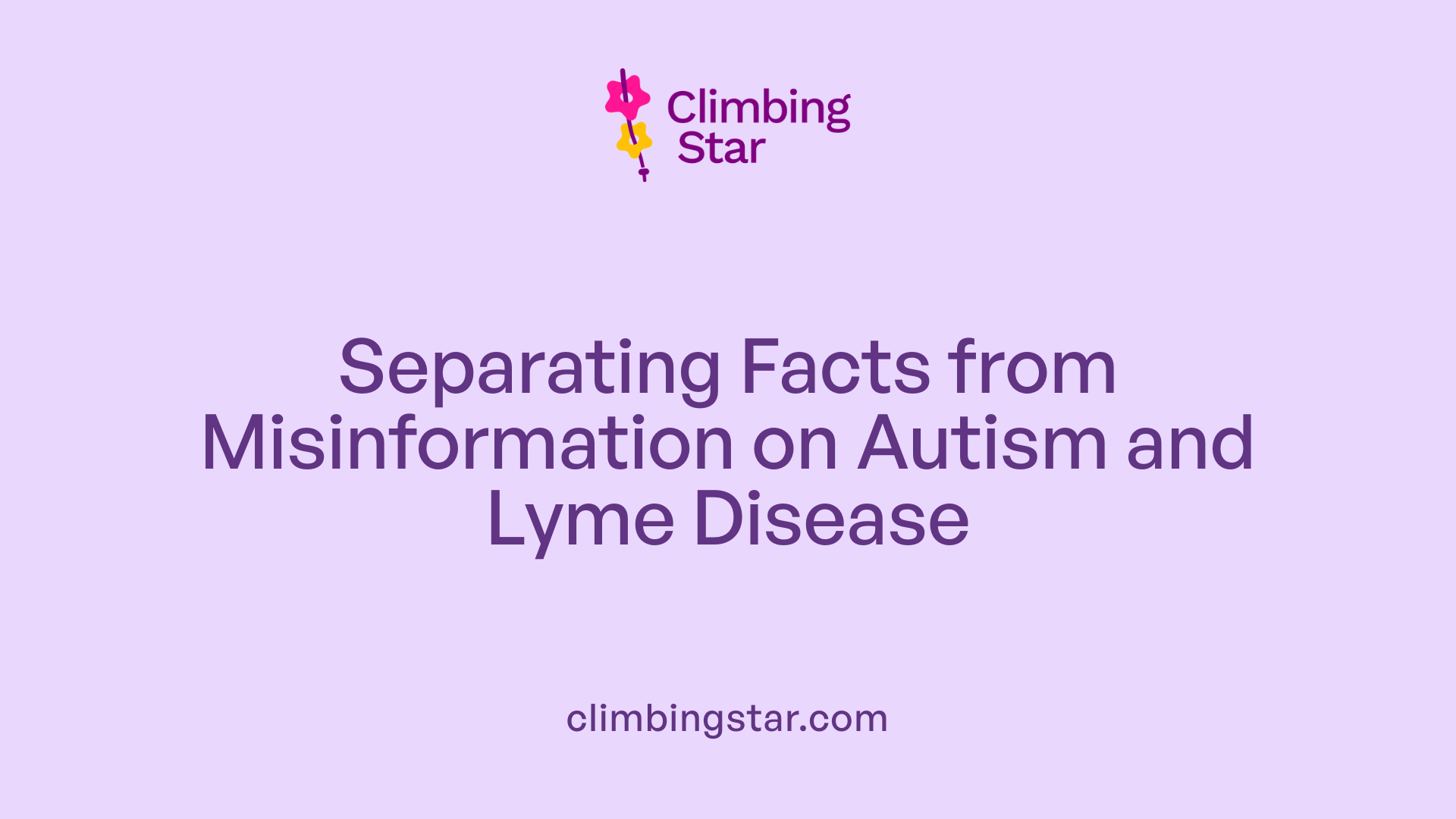 Separating Facts from Misinformation on Autism and Lyme Disease