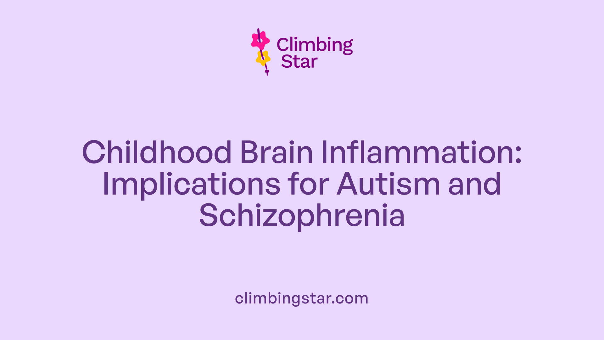 Childhood Brain Inflammation: Implications for Autism and Schizophrenia
