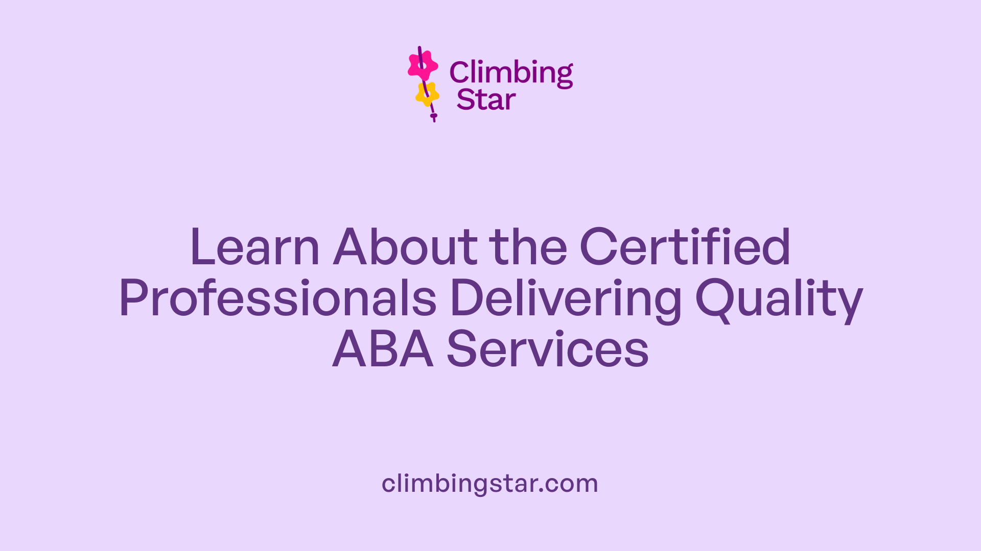 Learn About the Certified Professionals Delivering Quality ABA Services