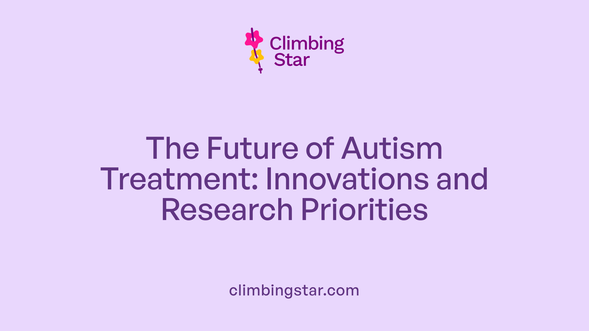 The Future of Autism Treatment: Innovations and Research Priorities