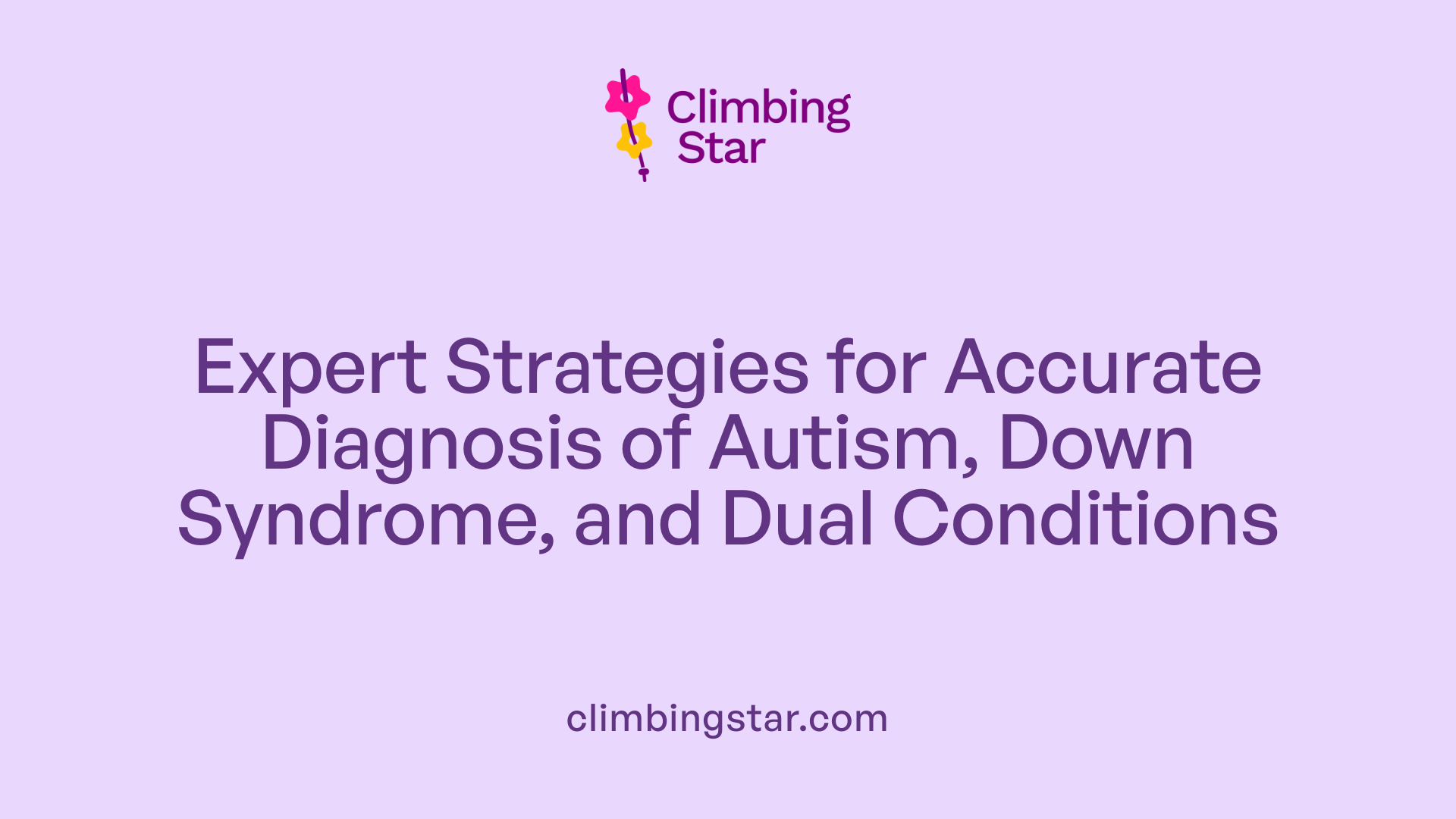 Expert Strategies for Accurate Diagnosis of Autism, Down Syndrome, and Dual Conditions