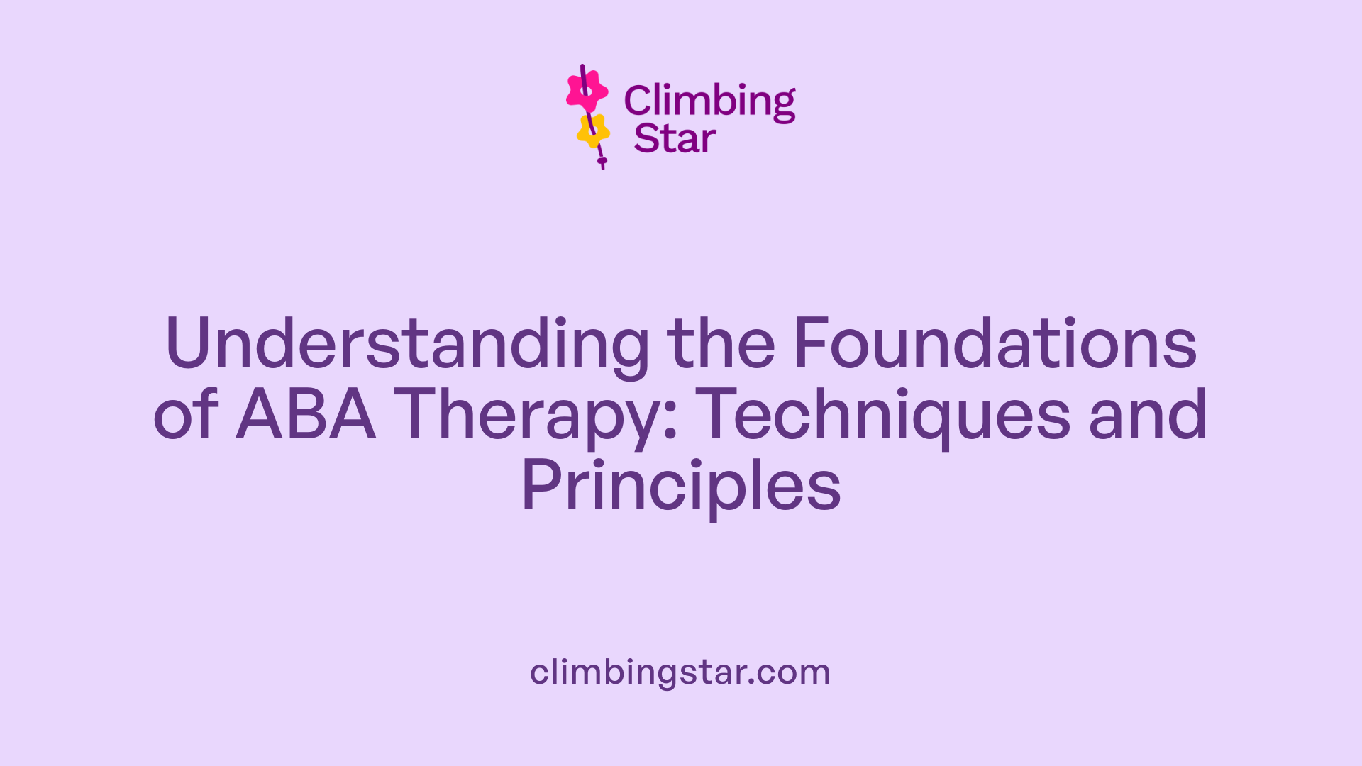 Understanding the Foundations of ABA Therapy: Techniques and Principles