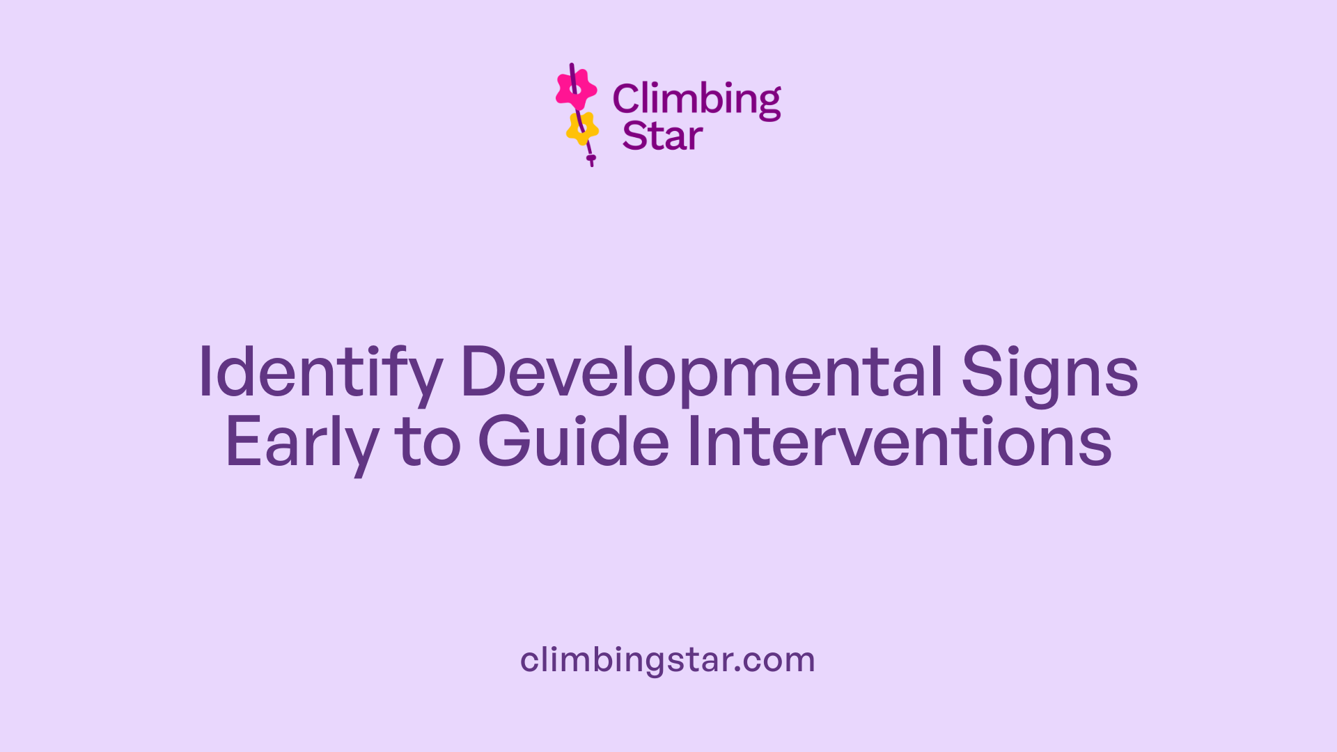 Identify Developmental Signs Early to Guide Interventions