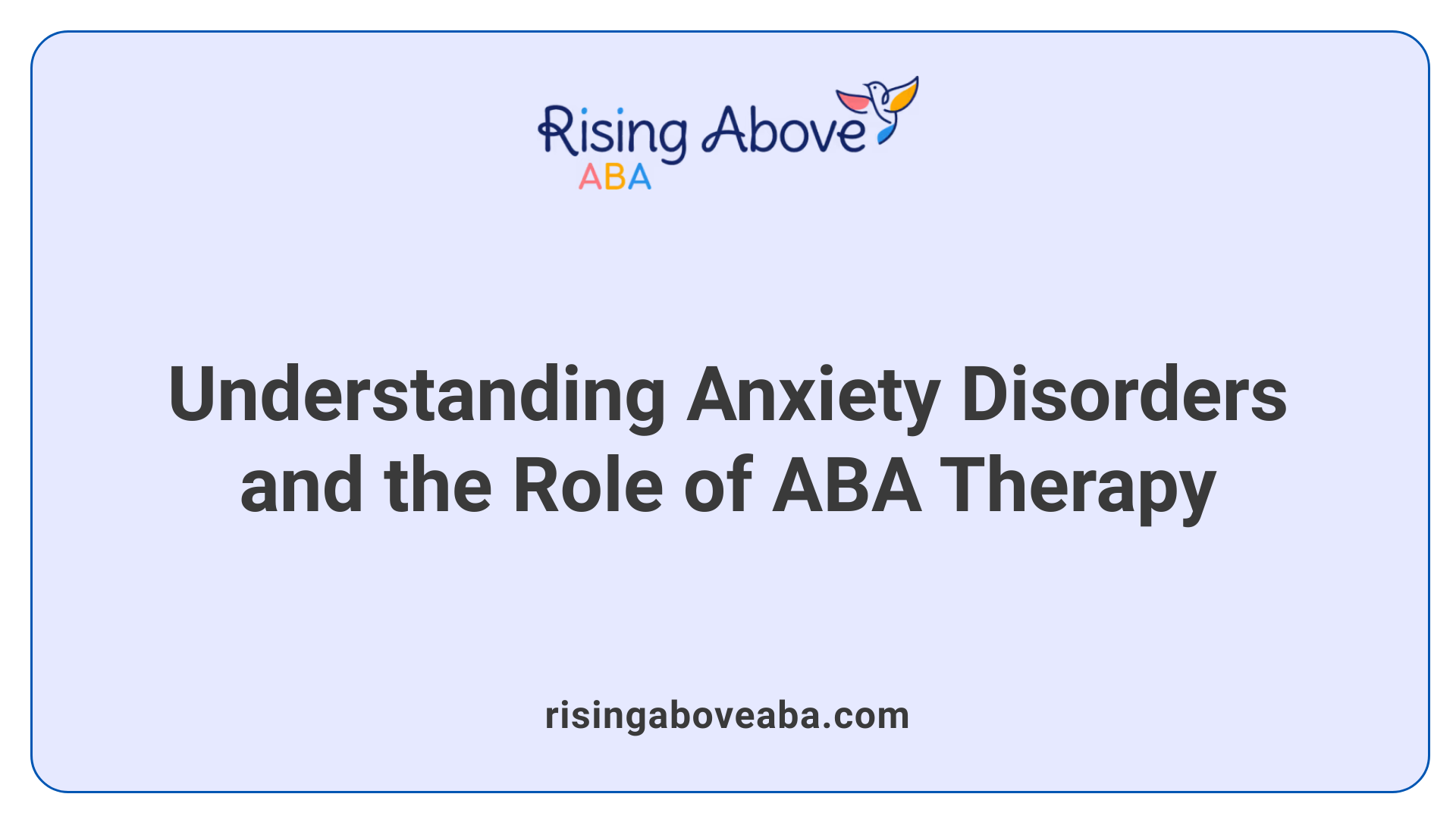 Understanding Anxiety Disorders and the Role of ABA Therapy