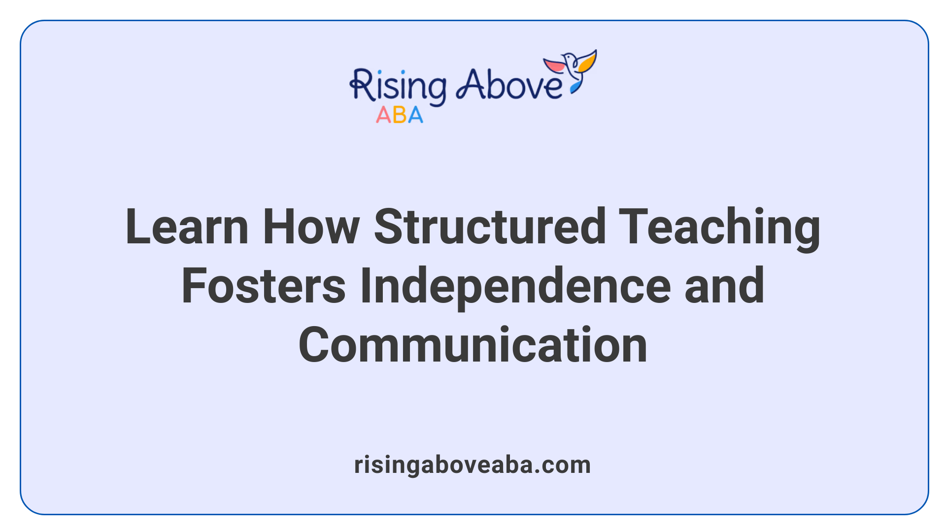 Learn How Structured Teaching Fosters Independence and Communication