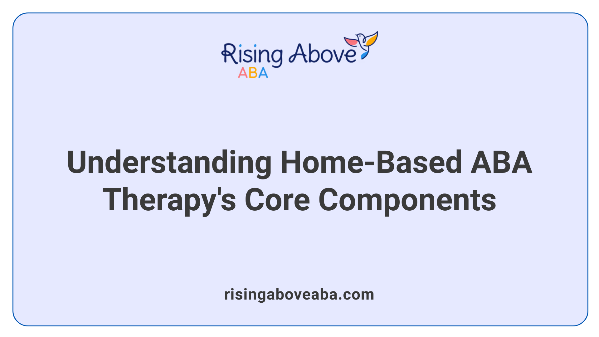 Understanding Home-Based ABA Therapy's Core Components