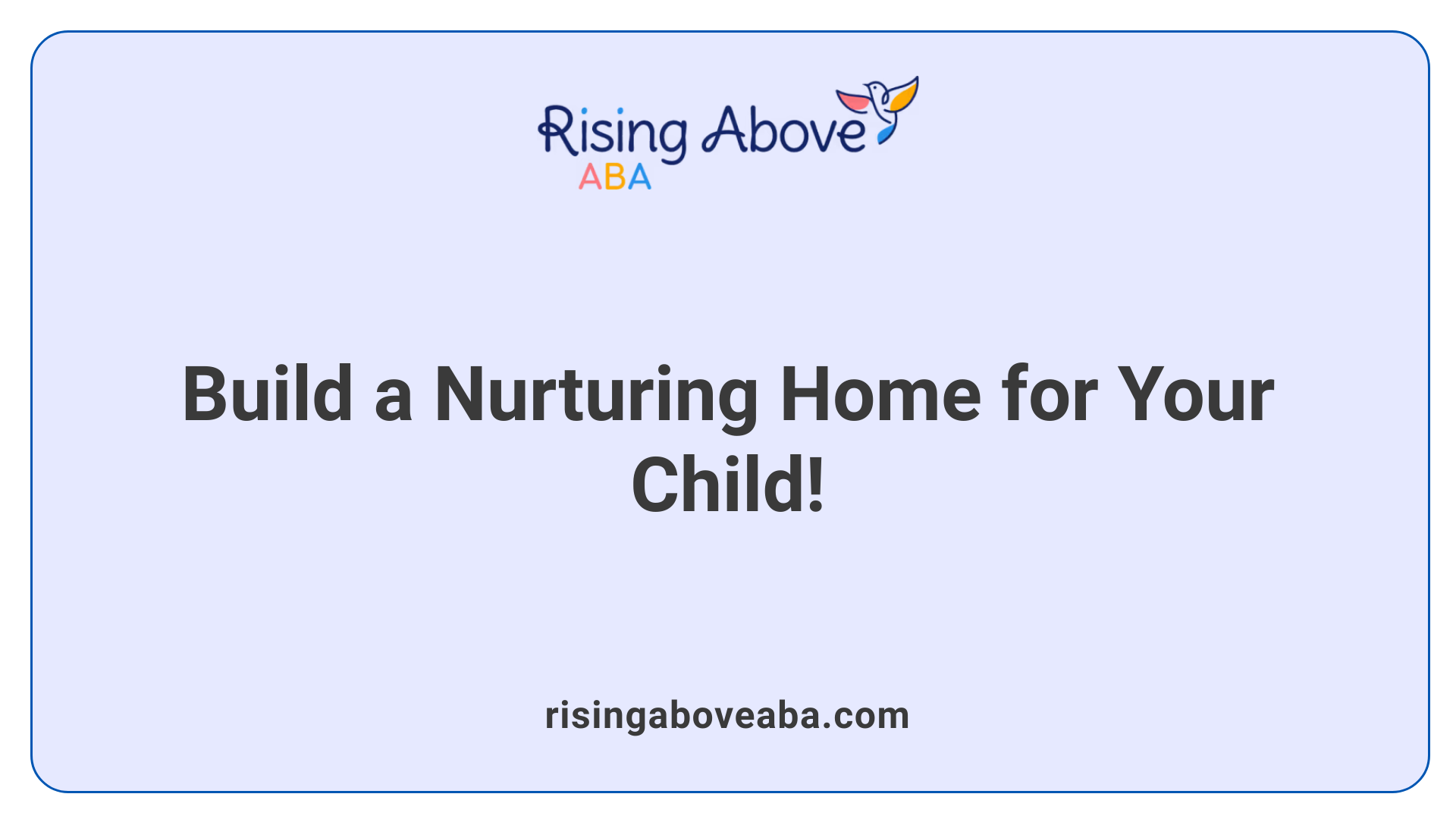 Build a Nurturing Home for Your Child!