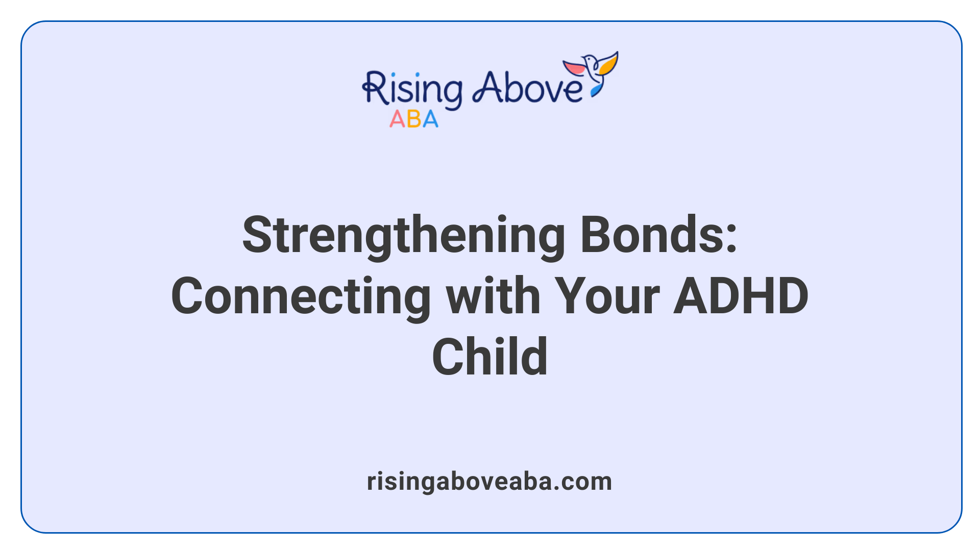 Strengthening Bonds: Connecting with Your ADHD Child