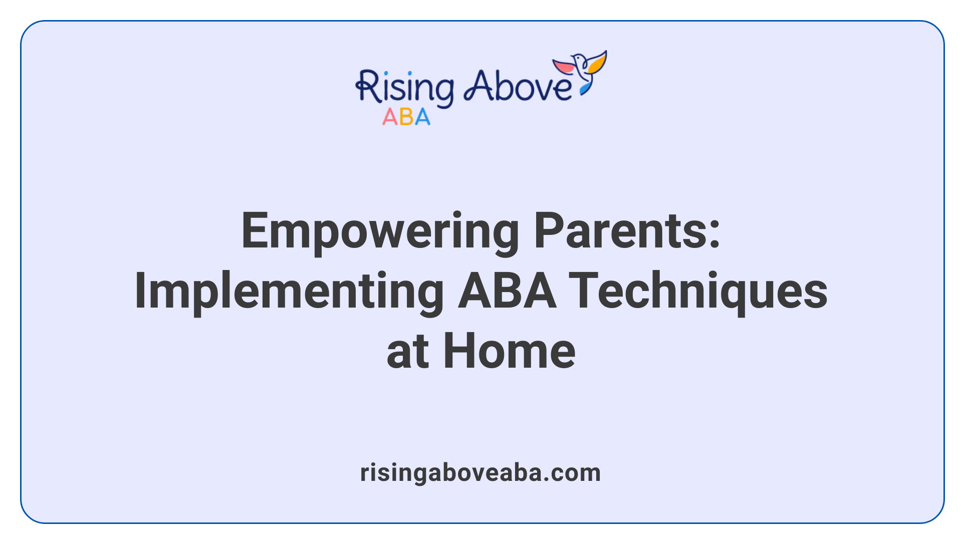Empowering Parents: Implementing ABA Techniques at Home