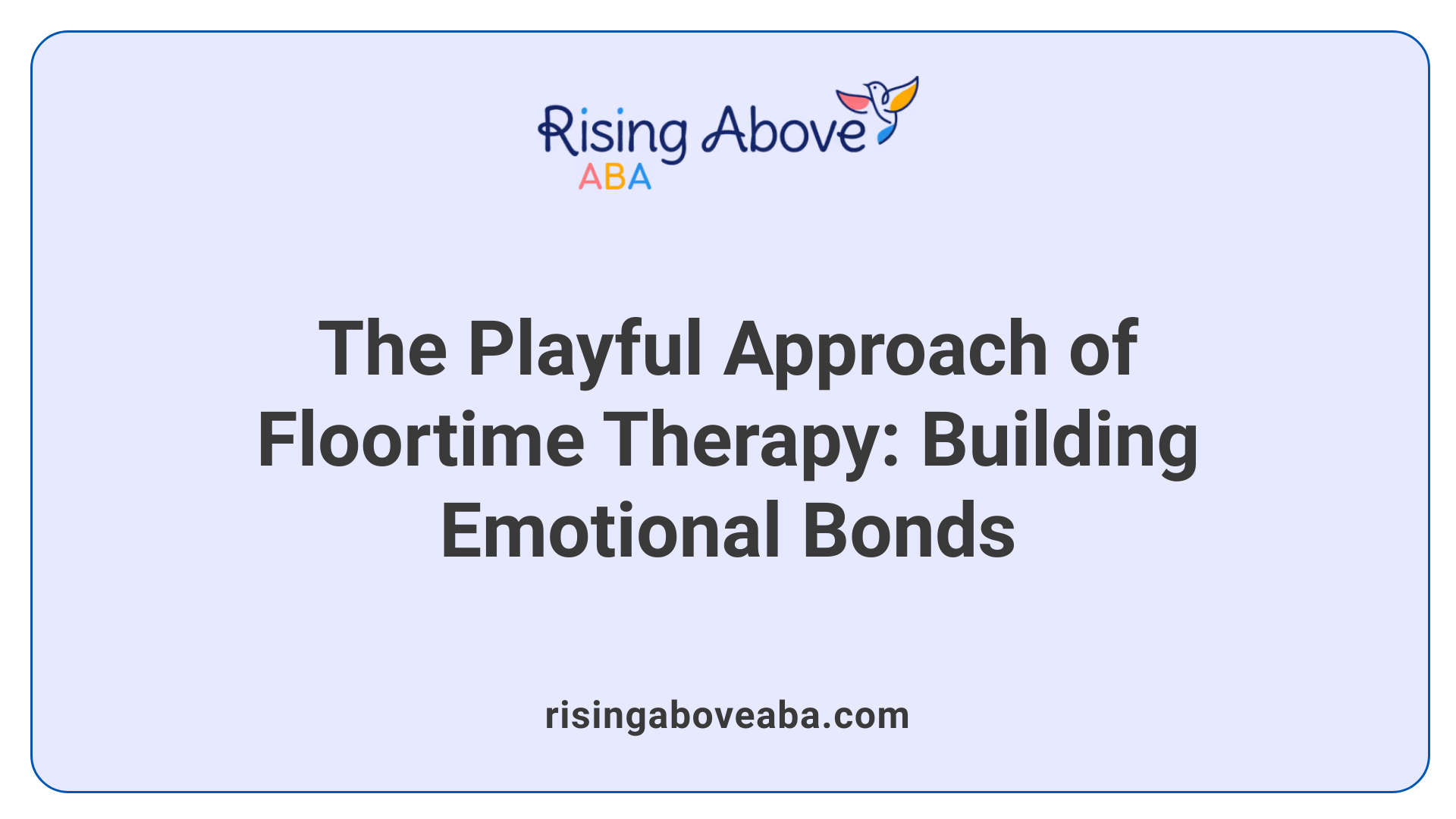The Playful Approach of Floortime Therapy: Building Emotional Bonds