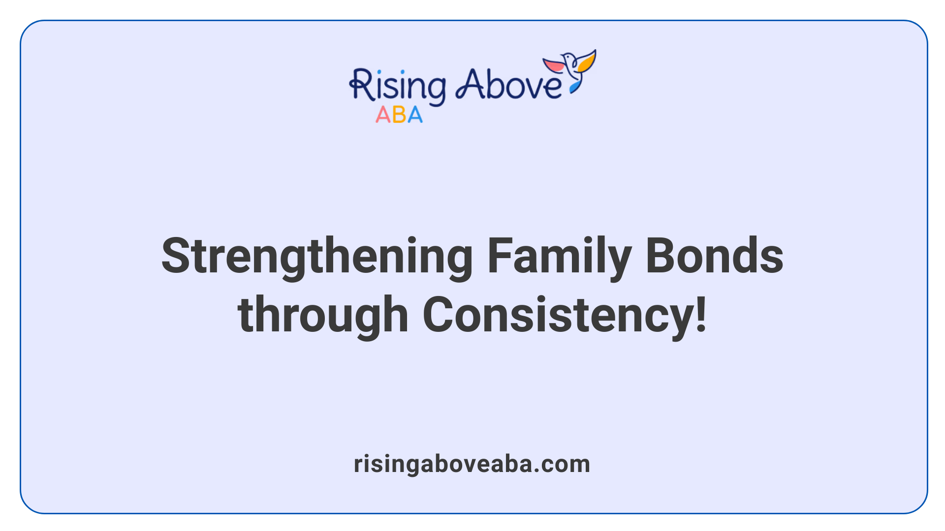 Strengthening Family Bonds through Consistency!