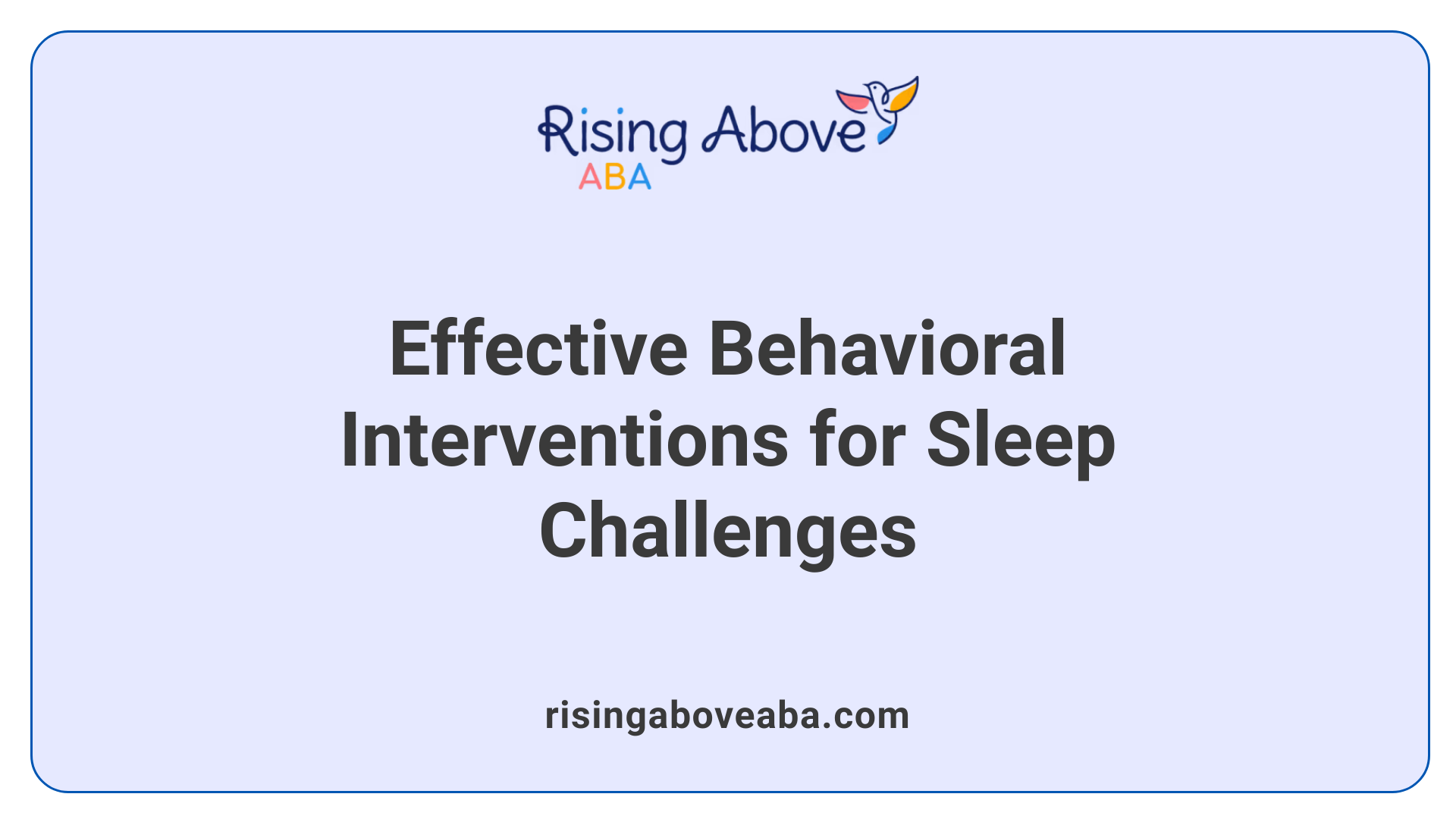 Effective Behavioral Interventions for Sleep Challenges