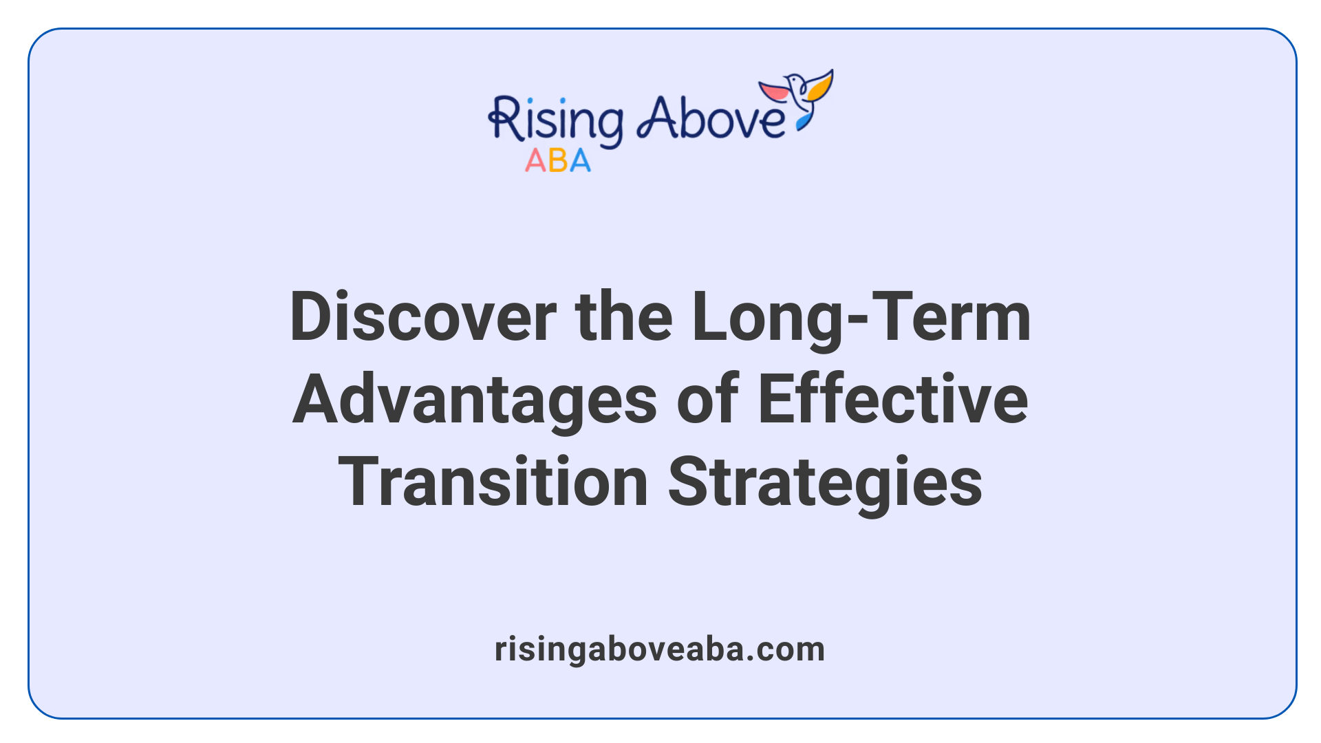 Discover the Long-Term Advantages of Effective Transition Strategies