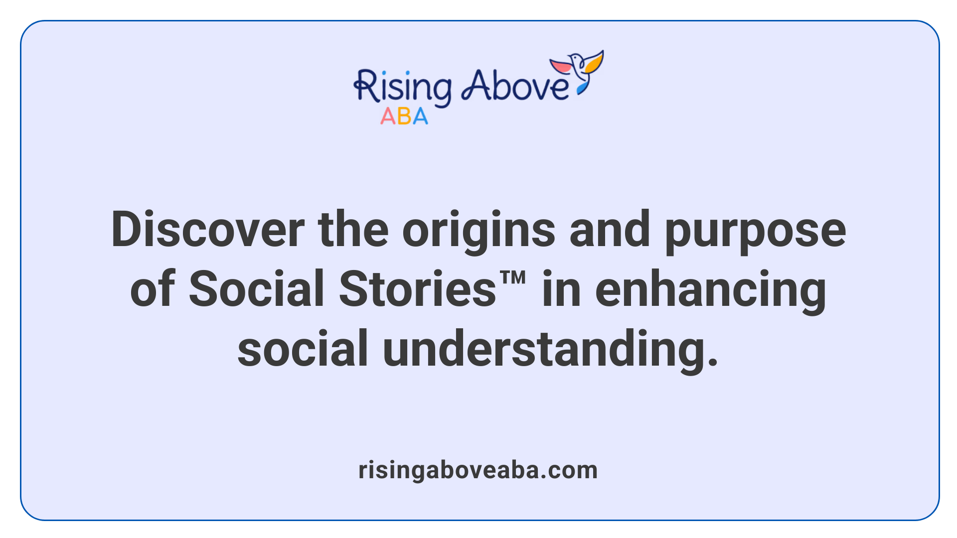 Discover the origins and purpose of Social Stories™ in enhancing social understanding.
