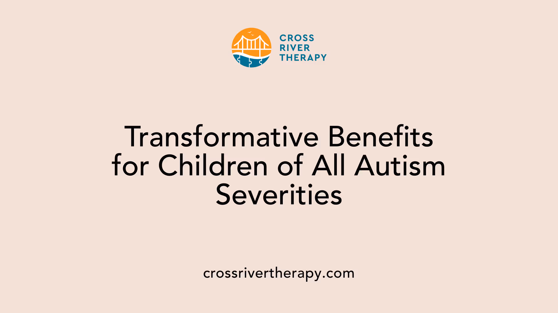 Transformative Benefits for Children of All Autism Severities