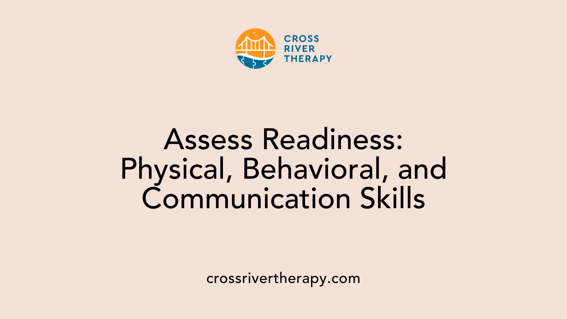 Assess Readiness: Physical, Behavioral, and Communication Skills